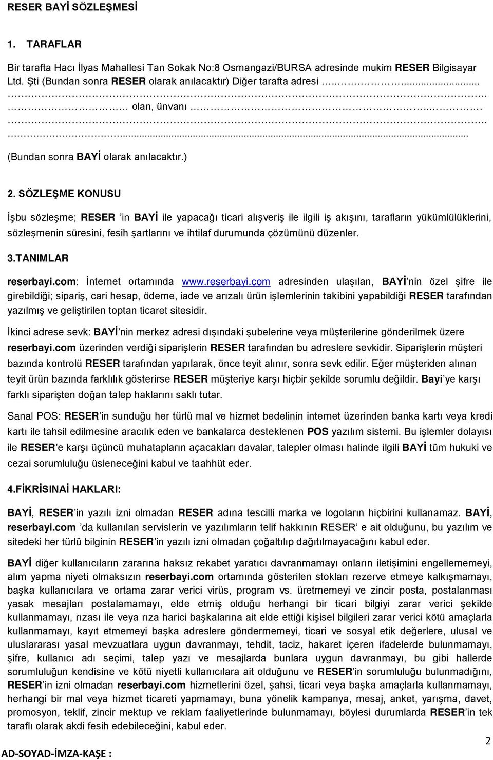 SÖZLEŞME KONUSU İşbu sözleşme; RESER in BAYİ ile yapacağı ticari alışveriş ile ilgili iş akışını, tarafların yükümlülüklerini, sözleşmenin süresini, fesih şartlarını ve ihtilaf durumunda çözümünü