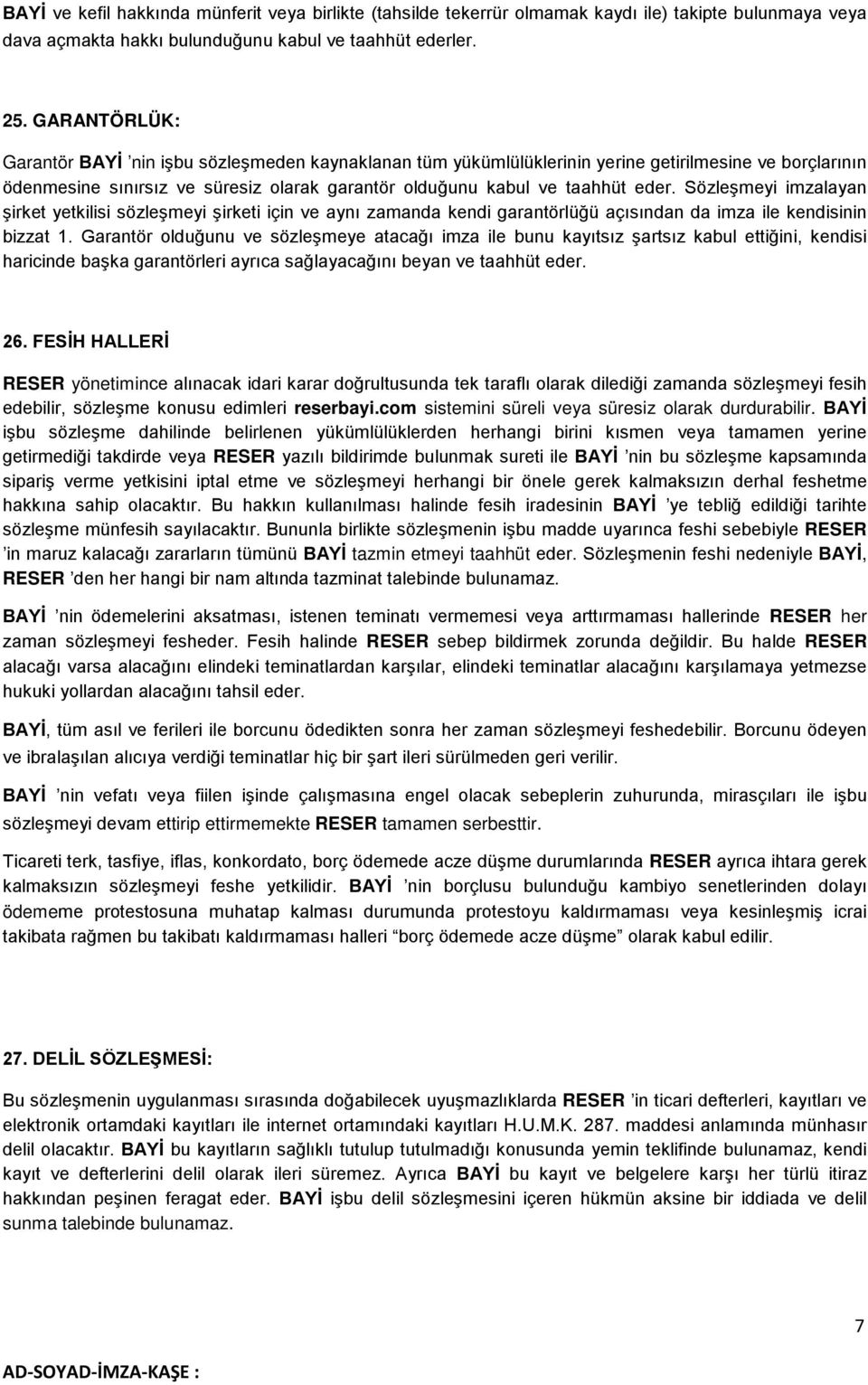 Sözleşmeyi imzalayan şirket yetkilisi sözleşmeyi şirketi için ve aynı zamanda kendi garantörlüğü açısından da imza ile kendisinin bizzat 1.