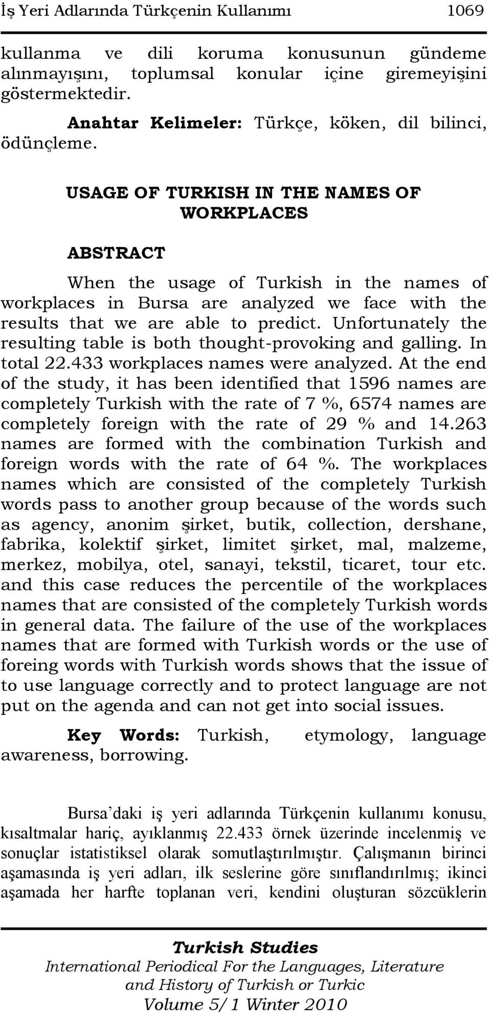 USAGE OF TURKISH IN THE NAMES OF WORKPLACES ABSTRACT When the usage of Turkish in the names of workplaces in Bursa are analyzed we face with the results that we are able to predict.
