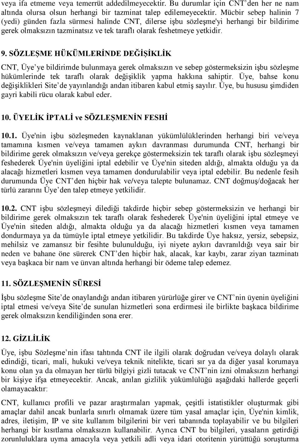 SÖZLEŞME HÜKÜMLERİNDE DEĞİŞİKLİK CNT, Üye ye bildirimde bulunmaya gerek olmaksızın ve sebep göstermeksizin işbu sözleşme hükümlerinde tek taraflı olarak değişiklik yapma hakkına sahiptir.