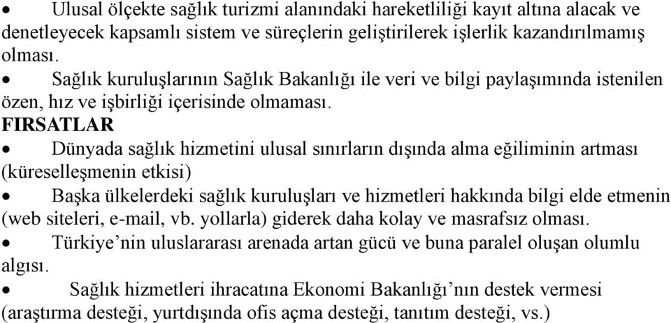 FIRSATLAR Dünyada sağlık hizmetini ulusal sınırların dışında alma eğiliminin artması (küreselleşmenin etkisi) Başka ülkelerdeki sağlık kuruluşları ve hizmetleri hakkında bilgi elde etmenin (web