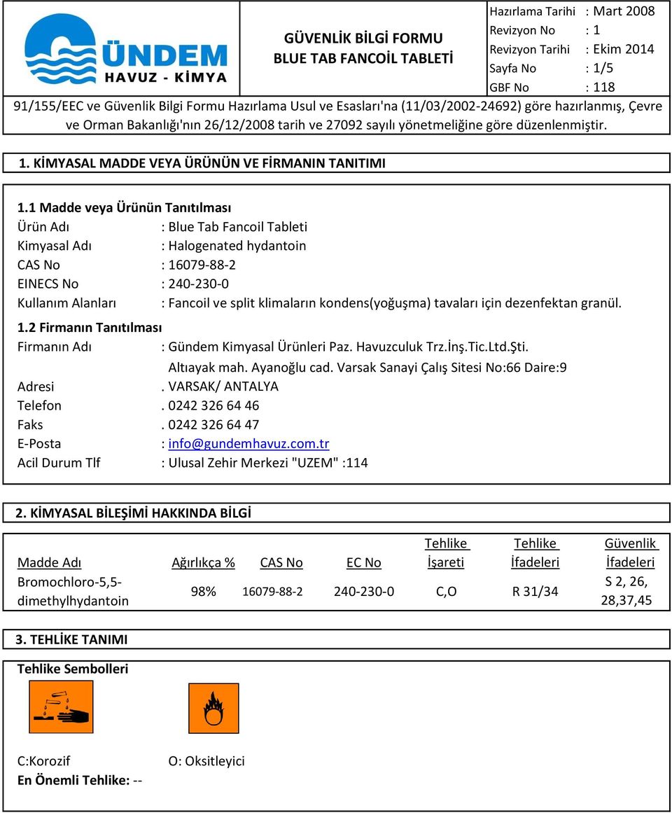 kondens(yoğuşma) tavaları için dezenfektan granül. 1.2 Firmanın Tanıtılması Firmanın Adı : Gündem Kimyasal Ürünleri Paz. Havuzculuk Trz.İnş.Tic.Ltd.Şti. Altıayak mah. Ayanoğlu cad.