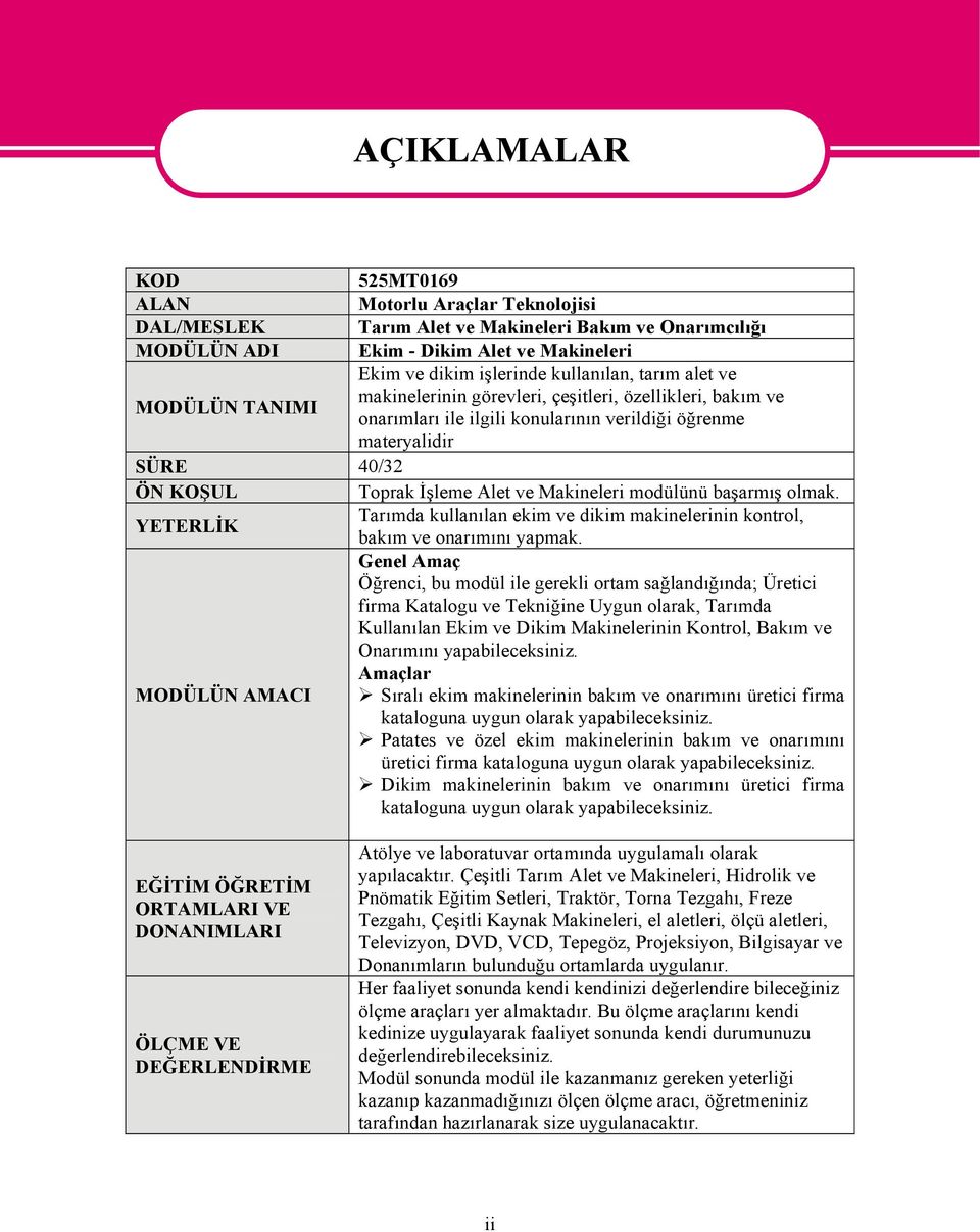 Alet ve Makineleri modülünü başarmış olmak. Tarımda kullanılan ekim ve dikim makinelerinin kontrol, YETERLİK bakım ve onarımını yapmak.