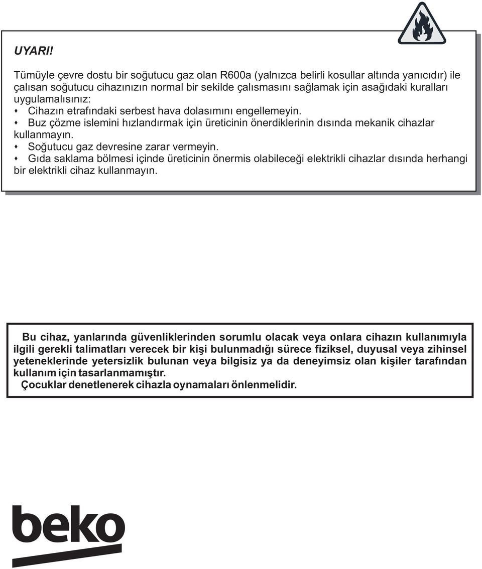 kuralları uygulamal ıs ın ız: Cihaz ın etraf ındaki serbest hava dolas ım ın ı engellemeyin. Buz çözme islemini h ızland ırmak için üreticinin önerdiklerinin d ıs ında mekanik cihazlar kullanmay ın.