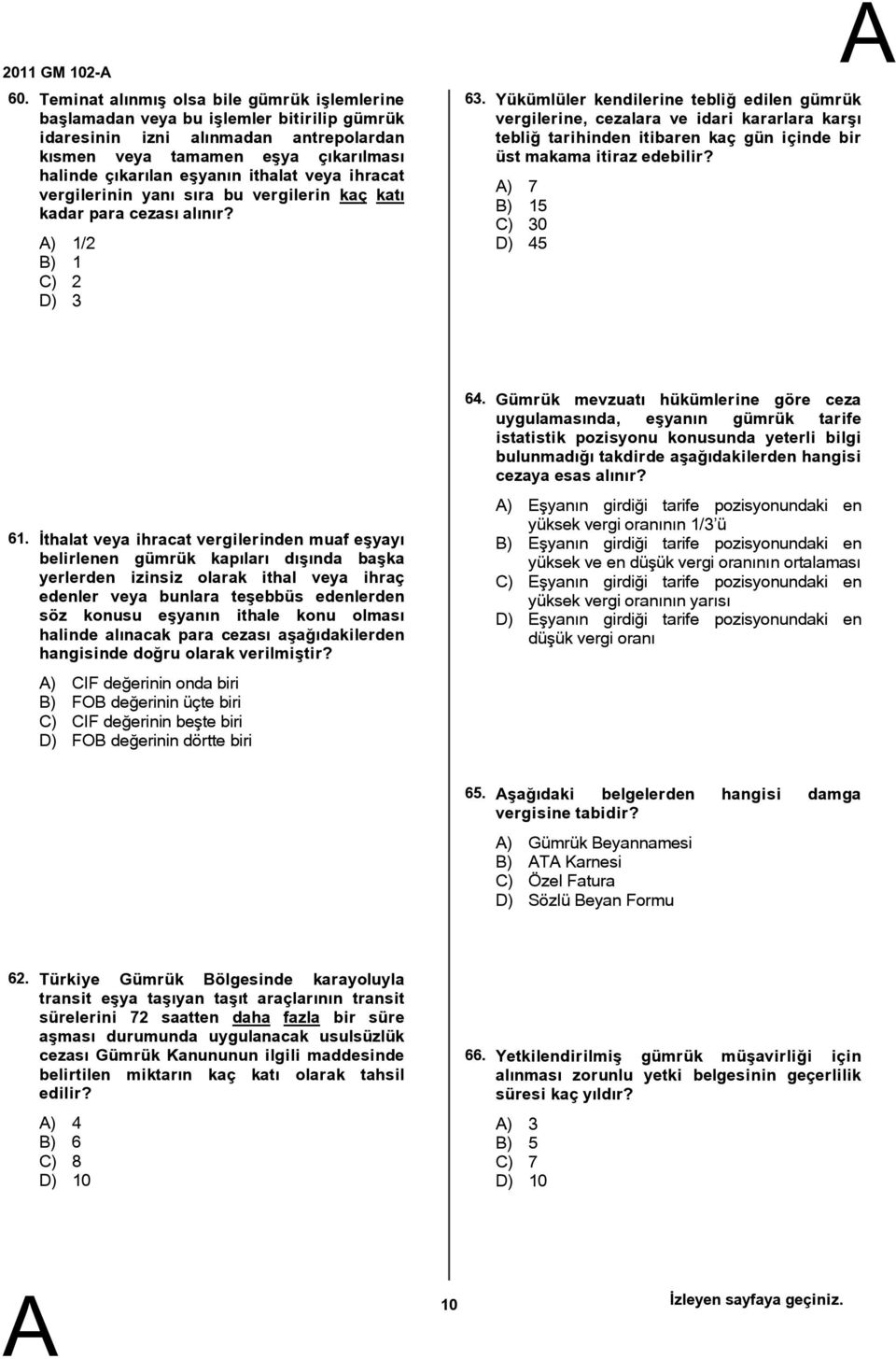 ithalat veya ihracat vergilerinin yanı sıra bu vergilerin kaç katı kadar para cezası alınır? ) 1/2 B) 1 C) 2 D) 3 63.