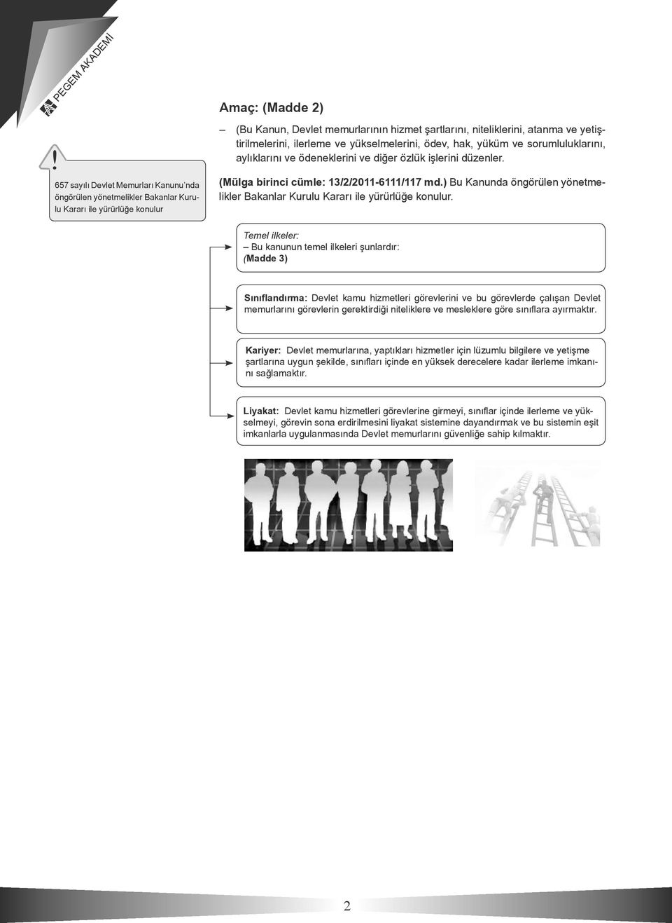 (Mülga birinci cümle: 13/2/2011-6111/117 md.) Bu Kanunda öngörülen yönetmelikler Bakanlar Kurulu Kararı ile yürürlüğe konulur.