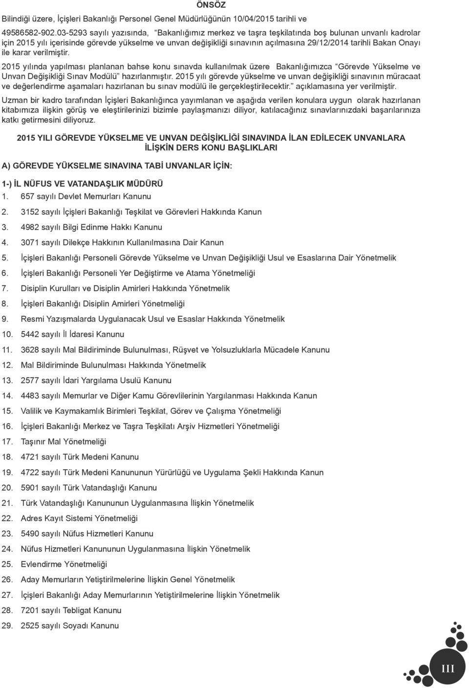 tarihli Bakan Onayı ile karar verilmiştir. 2015 yılında yapılması planlanan bahse konu sınavda kullanılmak üzere Bakanlığımızca Görevde Yükselme ve Unvan Değişikliği Sınav Modülü hazırlanmıştır.