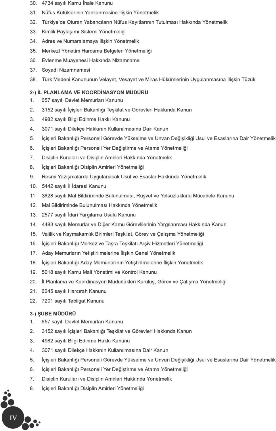 Türk Medeni Kanununun Velayet, Vesayet ve Miras Hükümlerinin Uygulanmasına İlişkin Tüzük 2-) İL PLANLAMA VE KOORDİNASYON MÜDÜRÜ 14.