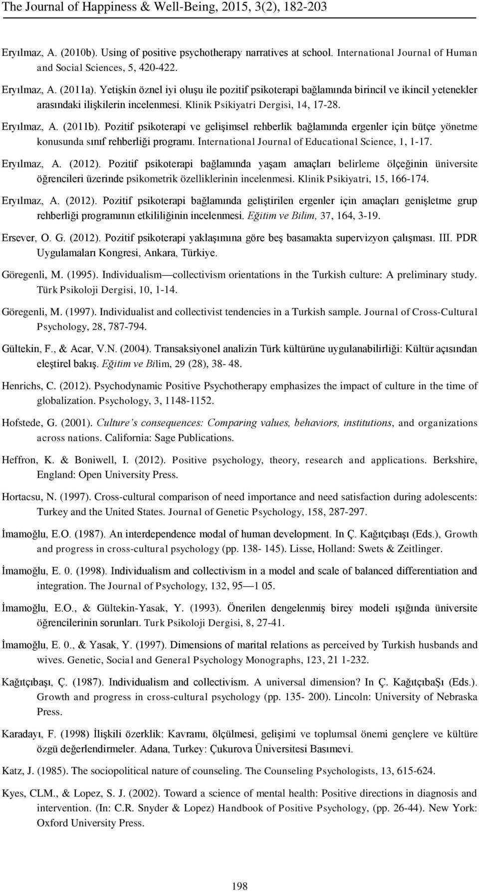 Pozitif psikoterapi ve gelişimsel rehberlik bağlamında ergenler için bütçe yönetme konusunda sınıf rehberliği programı. International Journal of Educational Science, 1, 1-17. Eryılmaz, A. (2012).