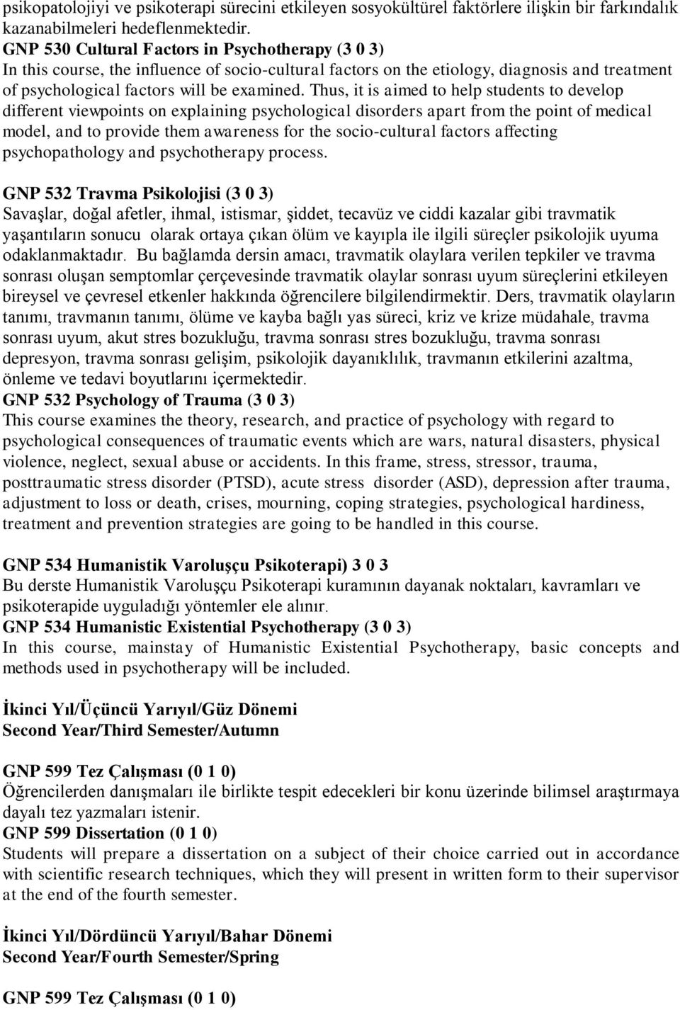 Thus, it is aimed to help students to develop different viewpoints on explaining psychological disorders apart from the point of medical model, and to provide them awareness for the socio-cultural