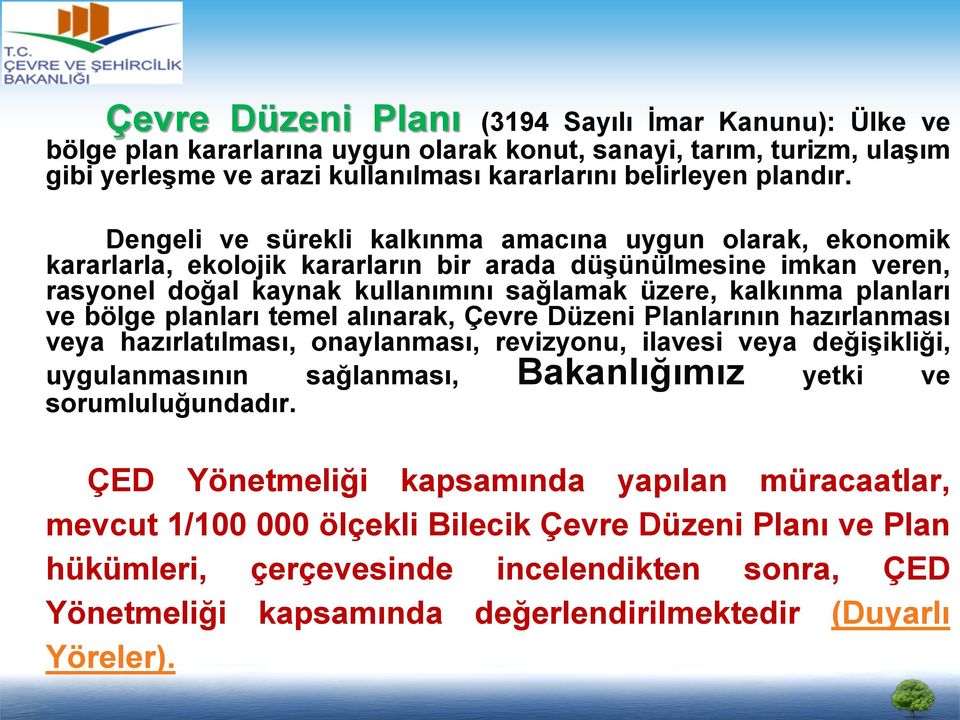 bölge planları temel alınarak, Çevre Düzeni Planlarının hazırlanması veya hazırlatılması, onaylanması, revizyonu, ilavesi veya değişikliği, uygulanmasının sağlanması, Bakanlığımız yetki ve