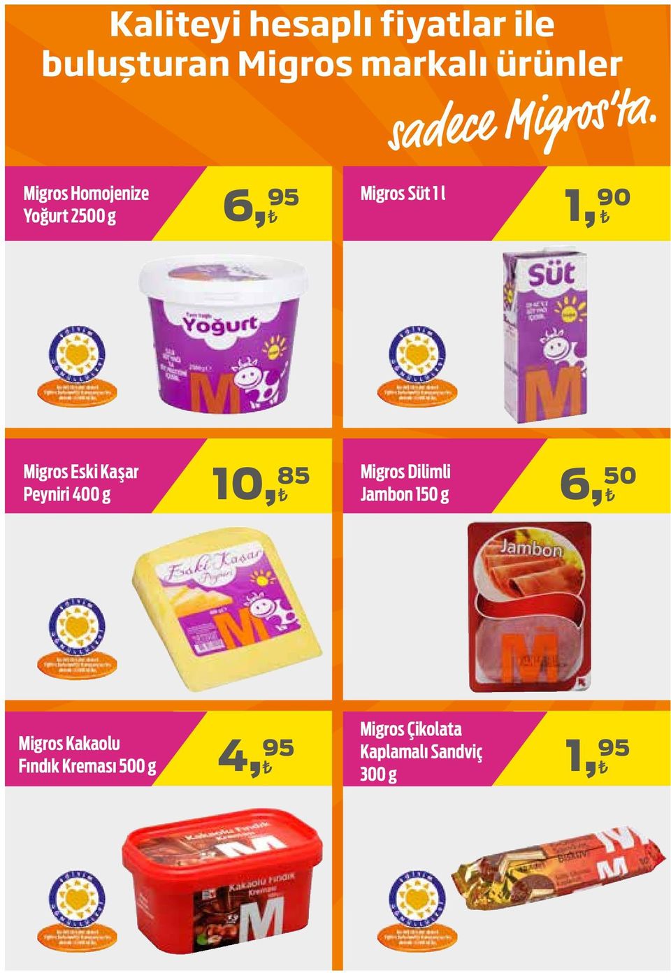 Peyniri 400 g 10, 85 Migros Dilimli Jambon 150 g 6, 50 Migros Kakaolu