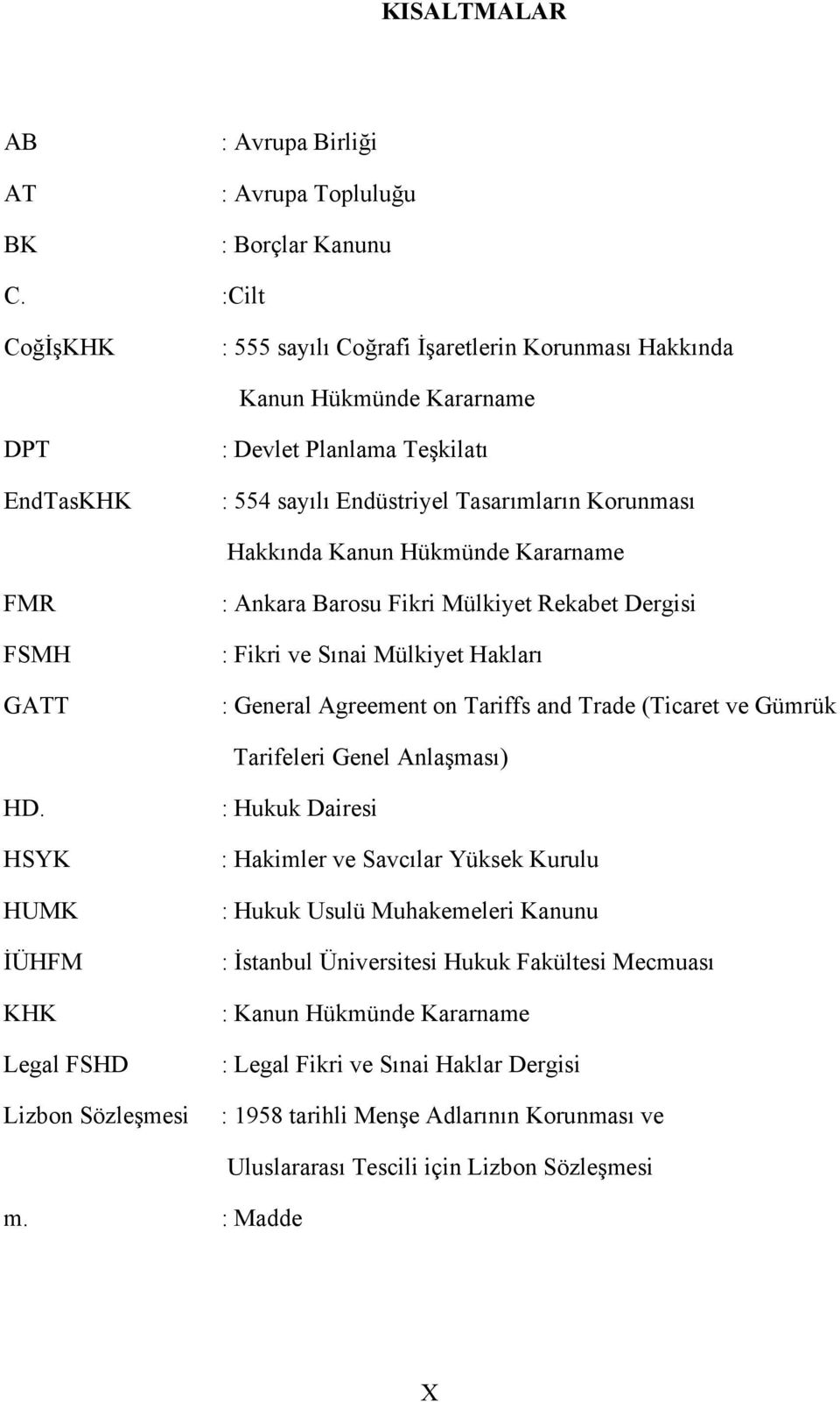 Hükmünde Kararname FMR FSMH GATT : Ankara Barosu Fikri Mülkiyet Rekabet Dergisi : Fikri ve Sınai Mülkiyet Hakları : General Agreement on Tariffs and Trade (Ticaret ve Gümrük Tarifeleri Genel