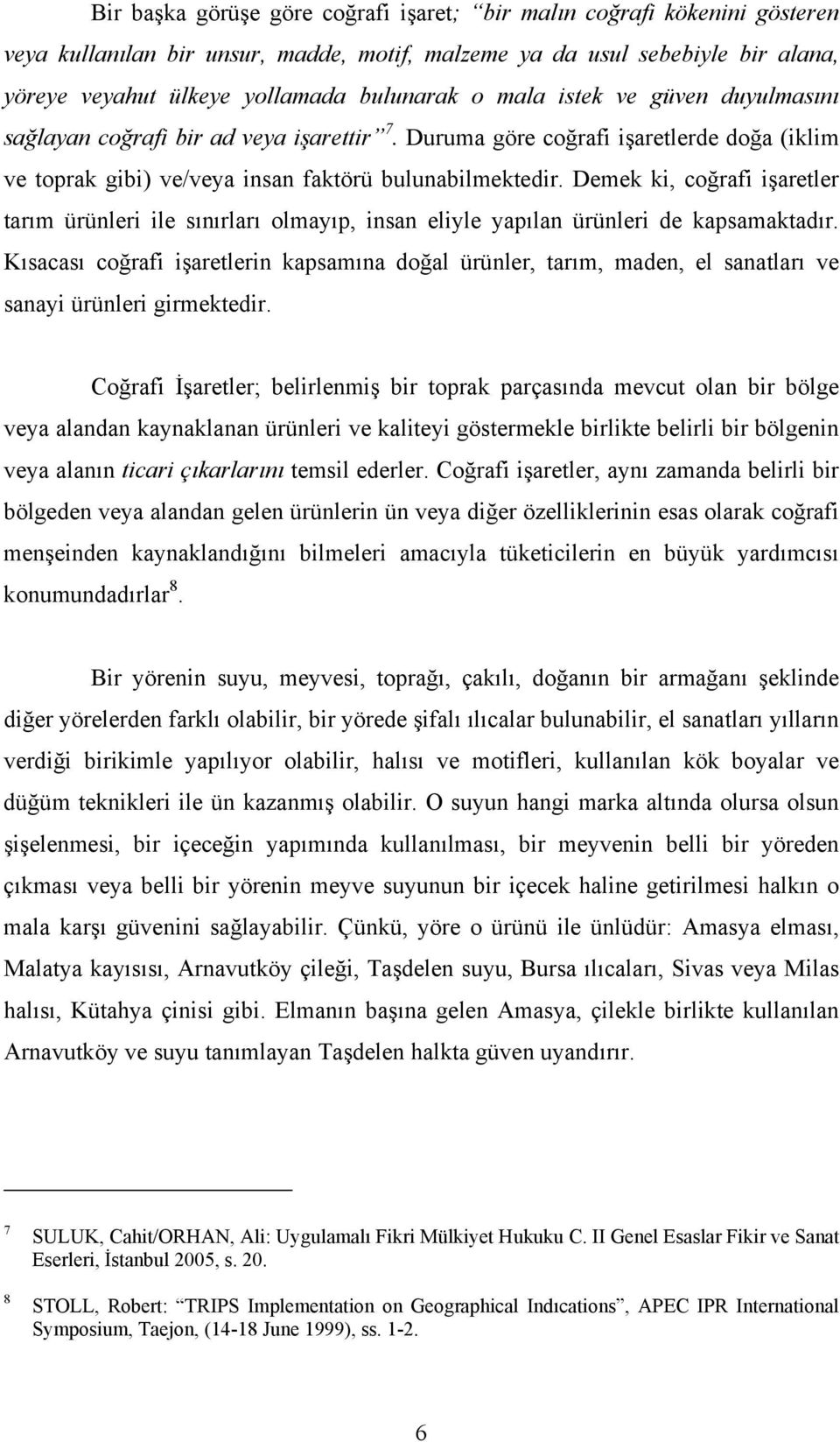 Demek ki, coğrafi işaretler tarım ürünleri ile sınırları olmayıp, insan eliyle yapılan ürünleri de kapsamaktadır.