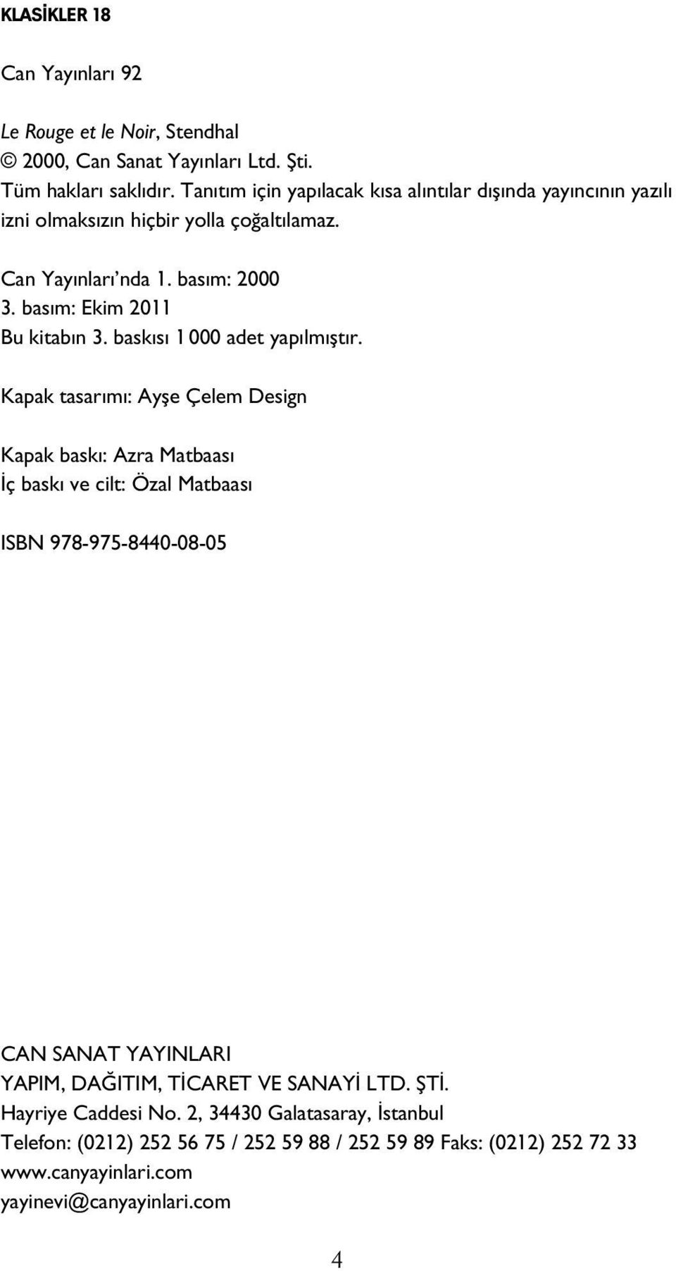 basım: Ekim 2011 Bu kitabın 3. baskısı 1 000 adet yapılmıştır.