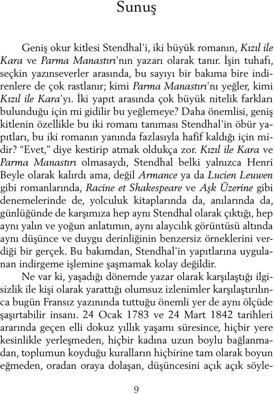 İki yapıt arasında çok büyük nitelik farkları bulunduğu için mi gidilir bu yeğlemeye?