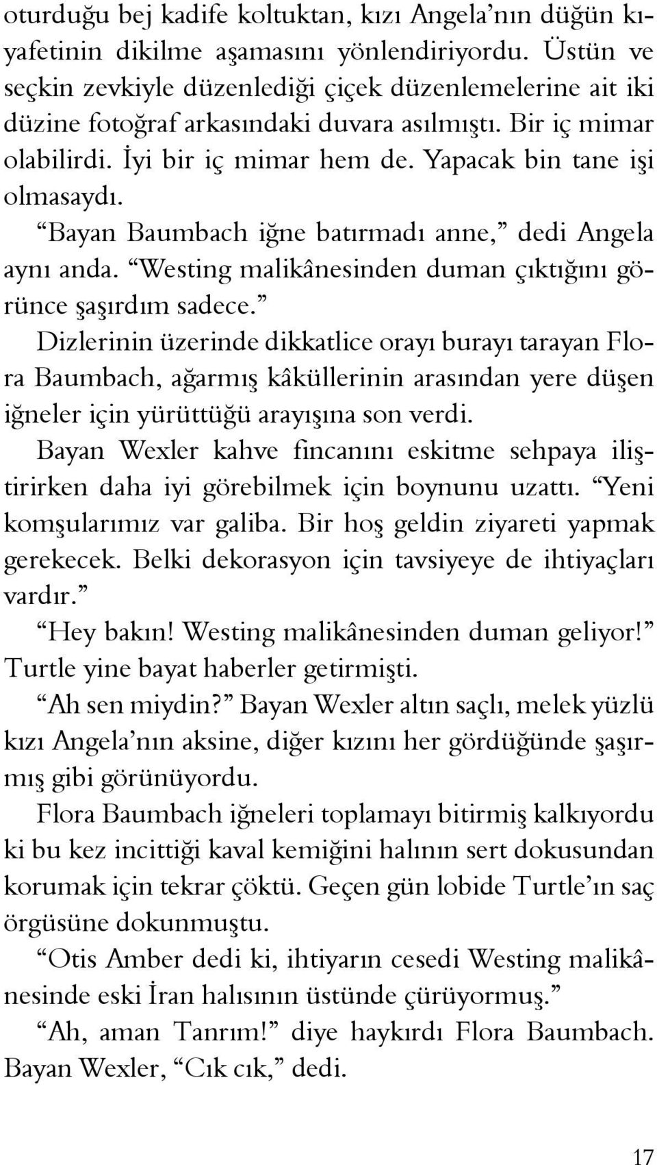 Bayan Baumbach iğne batırmadı anne, dedi Angela aynı anda. Westing malikânesinden duman çıktığını görünce şaşırdım sadece.