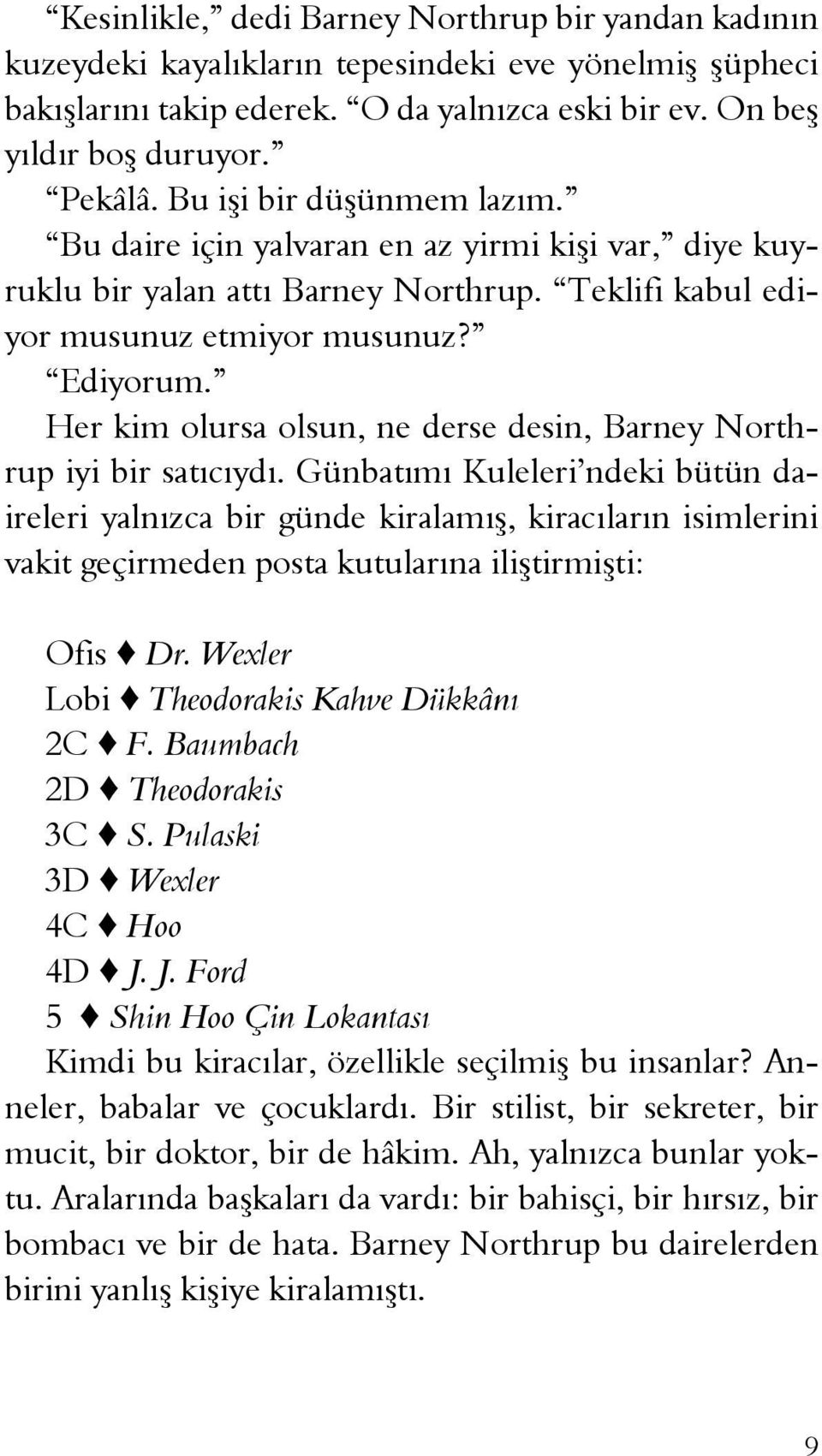 Her kim olursa olsun, ne derse desin, Barney Northrup iyi bir satıcıydı.