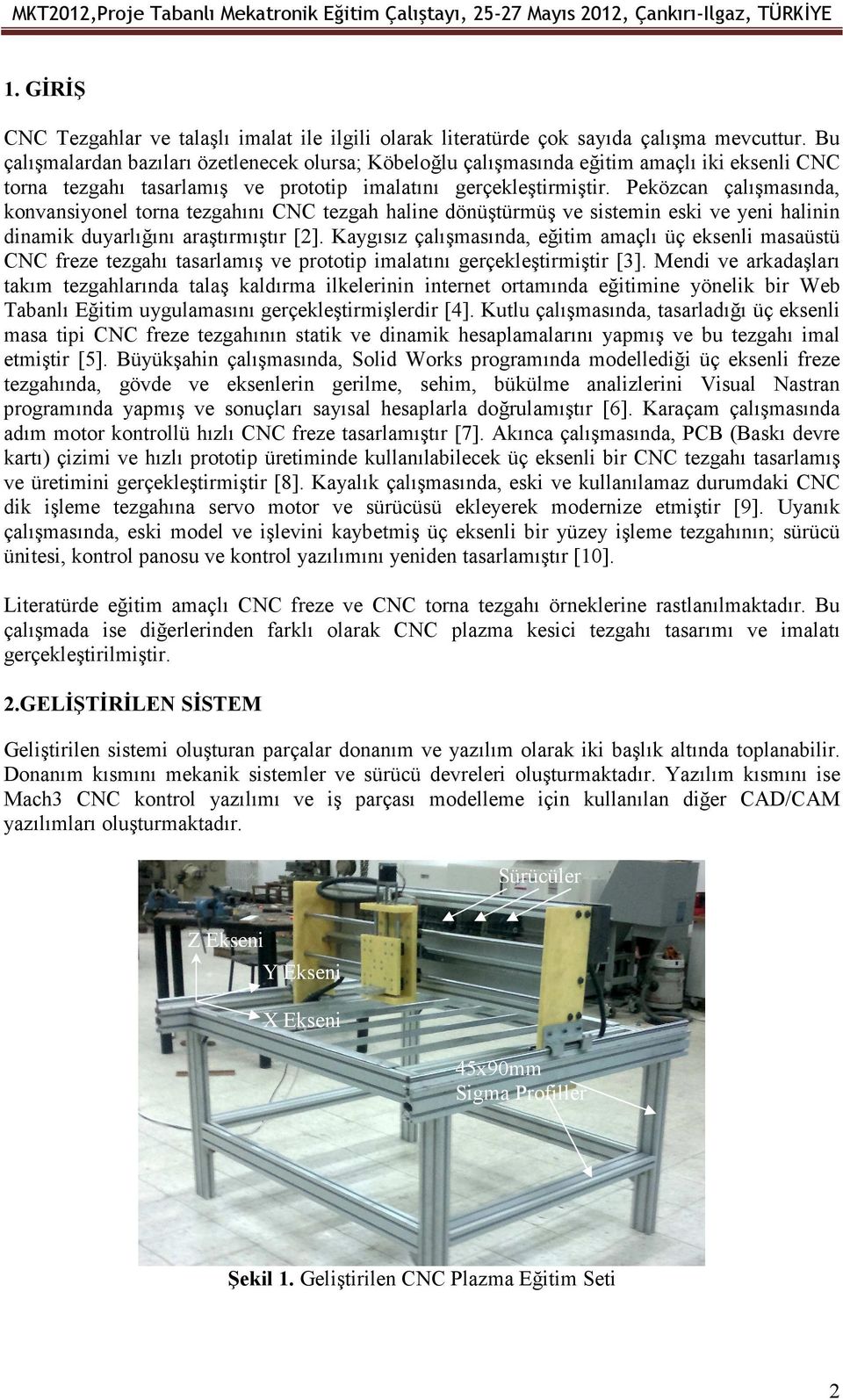 Peközcan çalışmasında, konvansiyonel torna tezgahını CNC tezgah haline dönüştürmüş ve sistemin eski ve yeni halinin dinamik duyarlığını araştırmıştır [2].