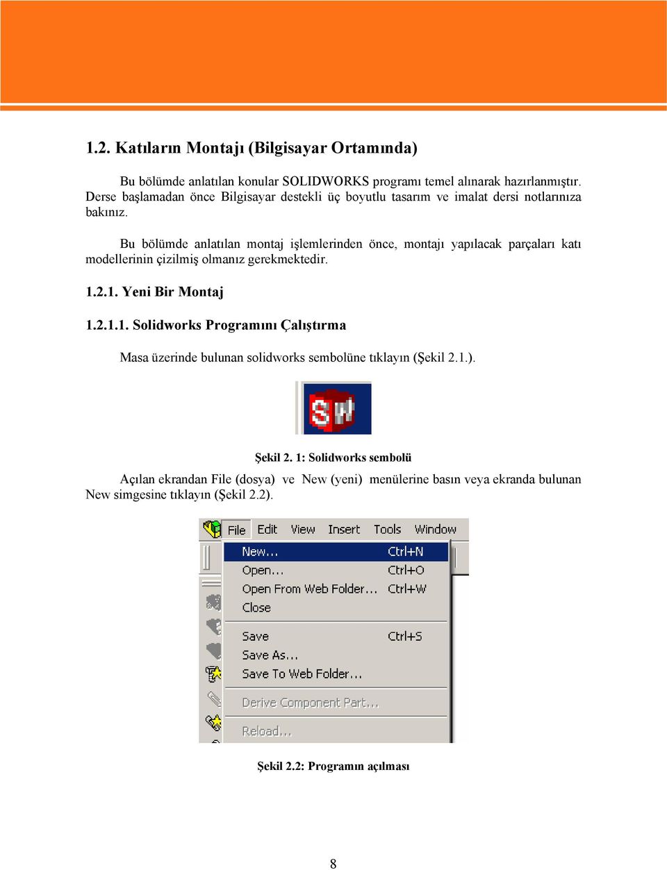 Bu bölümde anlatılan montaj işlemlerinden önce, montajı yapılacak parçaları katı modellerinin çizilmiş olmanız gerekmektedir. 1.