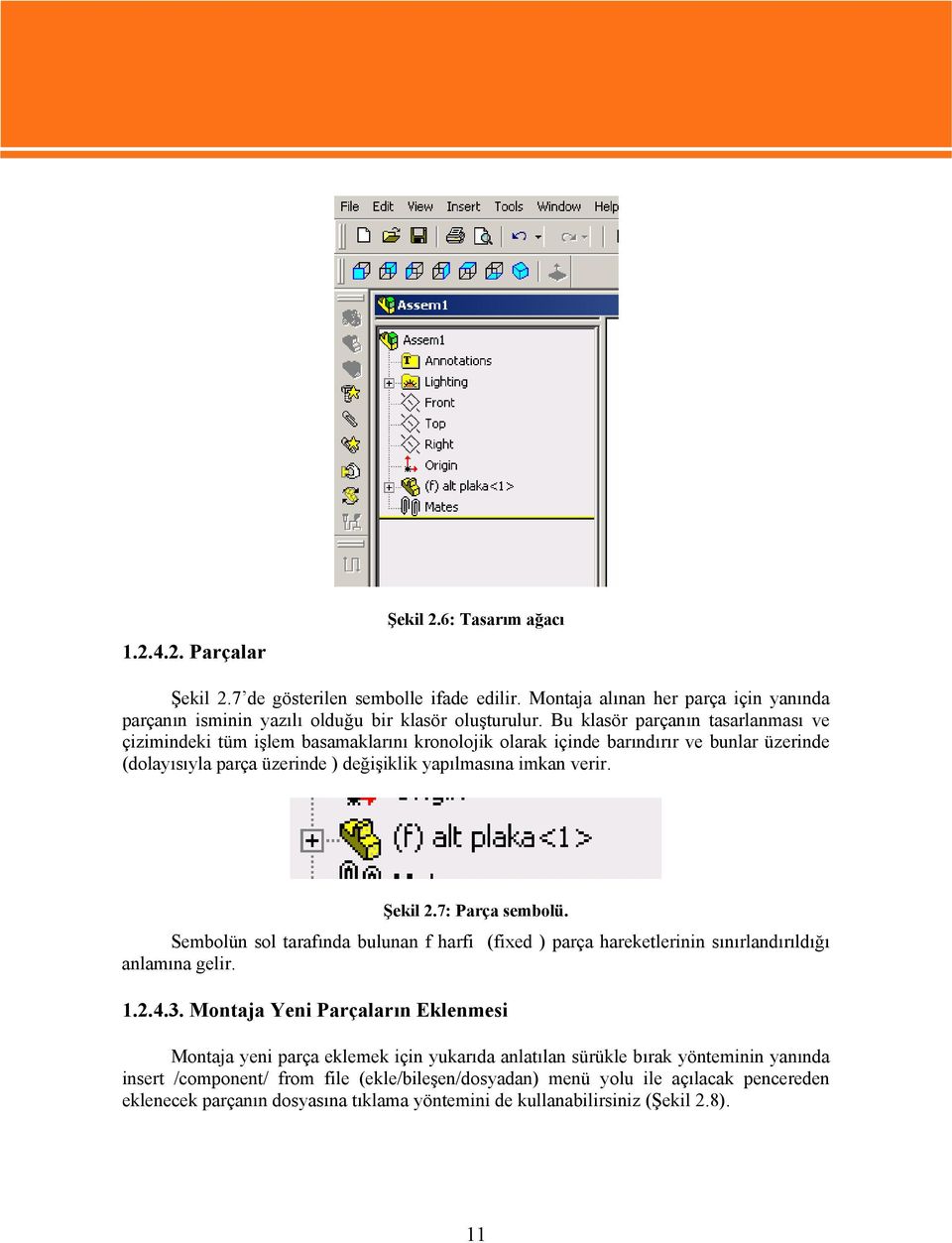 7: Parça sembolü. Sembolün sol tarafında bulunan f harfi (fixed ) parça hareketlerinin sınırlandırıldığı anlamına gelir. 1.2.4.3.