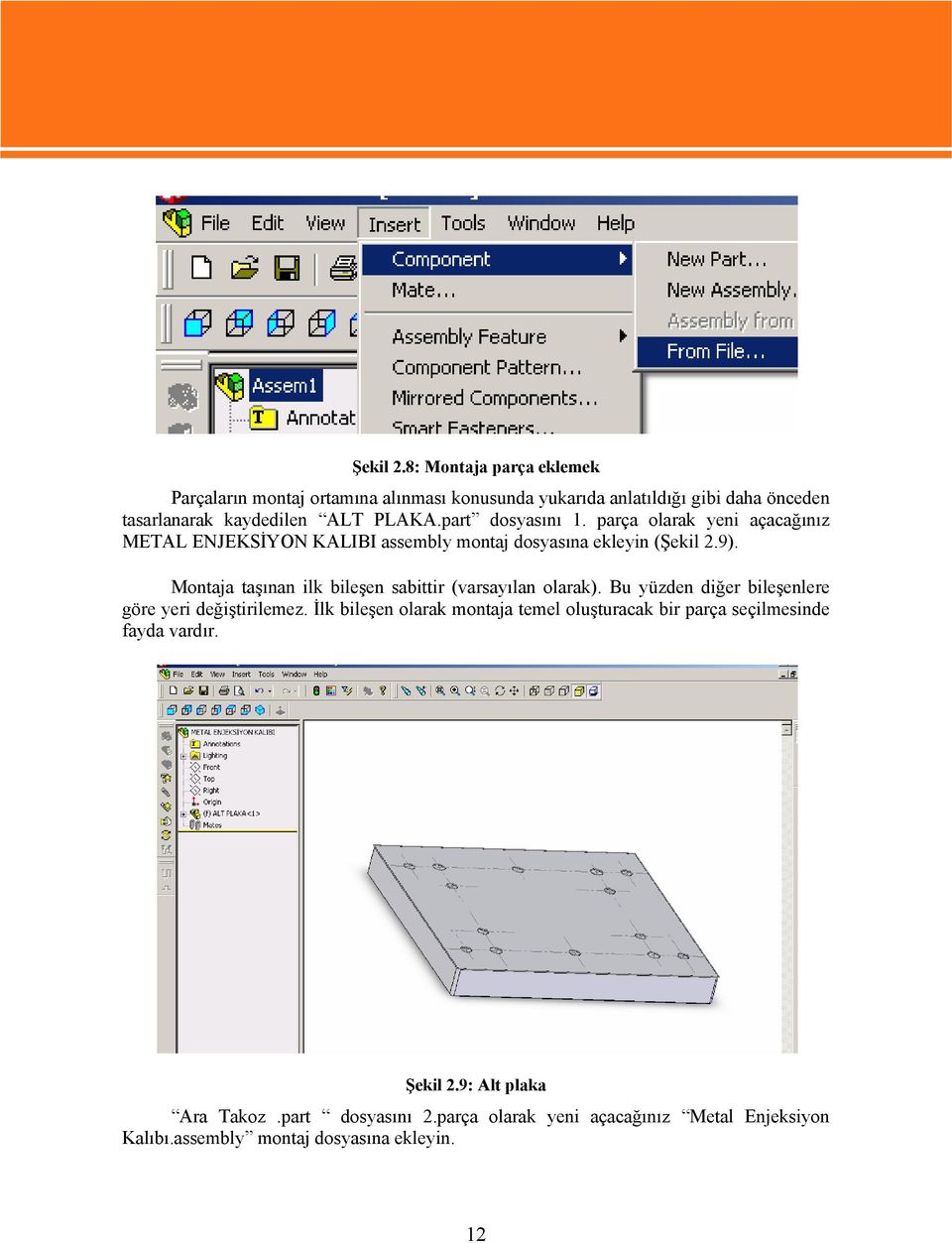 part dosyasını 1. parça olarak yeni açacağınız METAL ENJEKSİYON KALIBI assembly montaj dosyasına ekleyin (9).