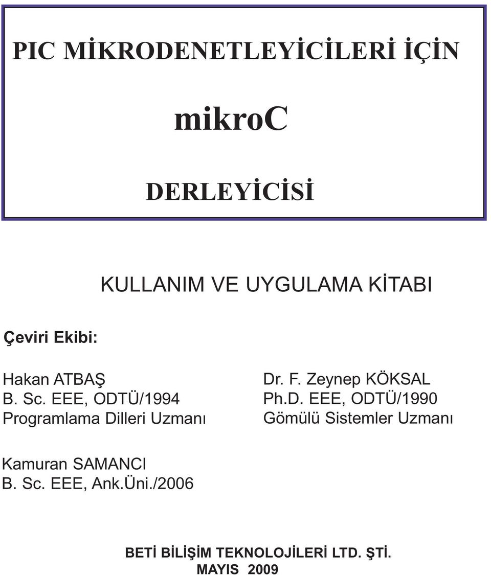 EEE, ODTÜ/1994 Programlama Dilleri Uzmanı Dr. F. Zeynep KÖKSAL Ph.D. EEE, ODTÜ/1990 Gömülü Sistemler Uzmanı Kamuran SAMANCI B.