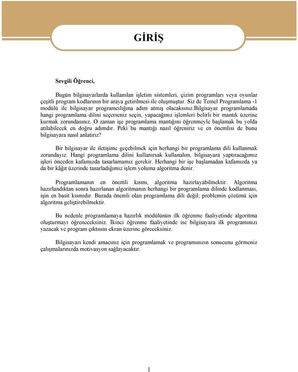 bilgisayar programlamada hangi programlama dilini seçerseniz seçin, yapacağınız işlemleri belirli bir mantık üzerine kurmak zorundasınız.