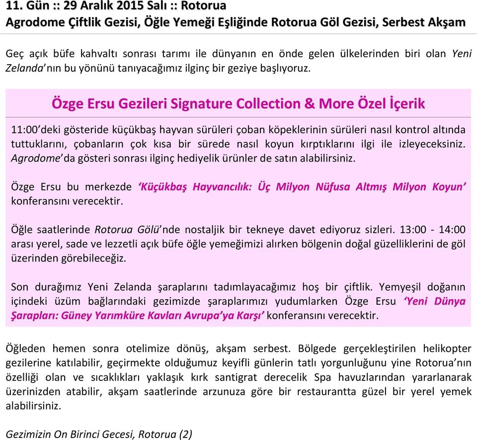 Özge Ersu Gezileri Signature Collection & More Özel İçerik 11:00 deki gösteride küçükbaş hayvan sürüleri çoban köpeklerinin sürüleri nasıl kontrol altında tuttuklarını, çobanların çok kısa bir sürede