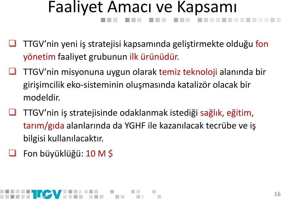 TTGV nin misyonuna uygun olarak temiz teknoloji alanında bir girişimcilik eko-sisteminin oluşmasında