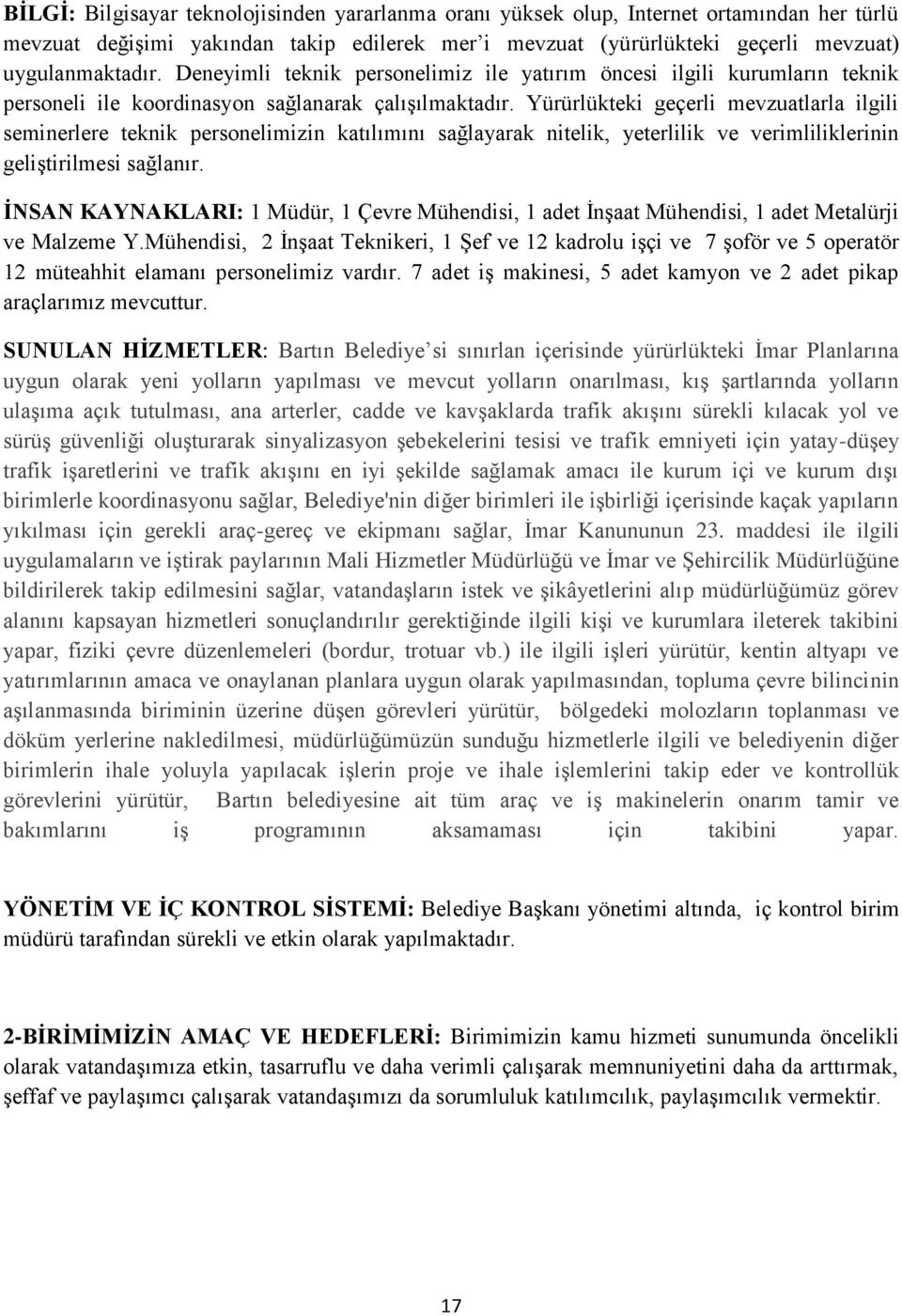 Yürürlükteki geçerli mevzuatlarla ilgili seminerlere teknik personelimizin katılımını sağlayarak nitelik, yeterlilik ve verimliliklerinin geliģtirilmesi sağlanır.