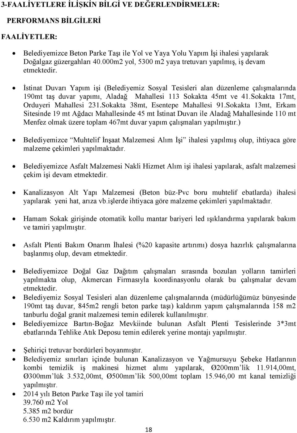 Ġstinat Duvarı Yapım iģi (Belediyemiz Sosyal Tesisleri alan düzenleme çalıģmalarında 190mt taģ duvar yapımı, Aladağ Mahallesi 113 Sokakta 45mt ve 41.Sokakta 17mt, Orduyeri Mahallesi 231.