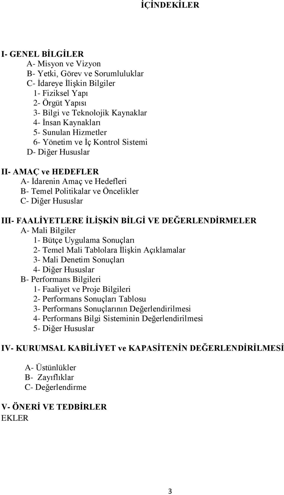 BĠLGĠ VE DEĞERLENDĠRMELER A- Mali Bilgiler 1- Bütçe Uygulama Sonuçları 2- Temel Mali Tablolara ĠliĢkin Açıklamalar 3- Mali Denetim Sonuçları 4- Diğer Hususlar B- Performans Bilgileri 1- Faaliyet ve