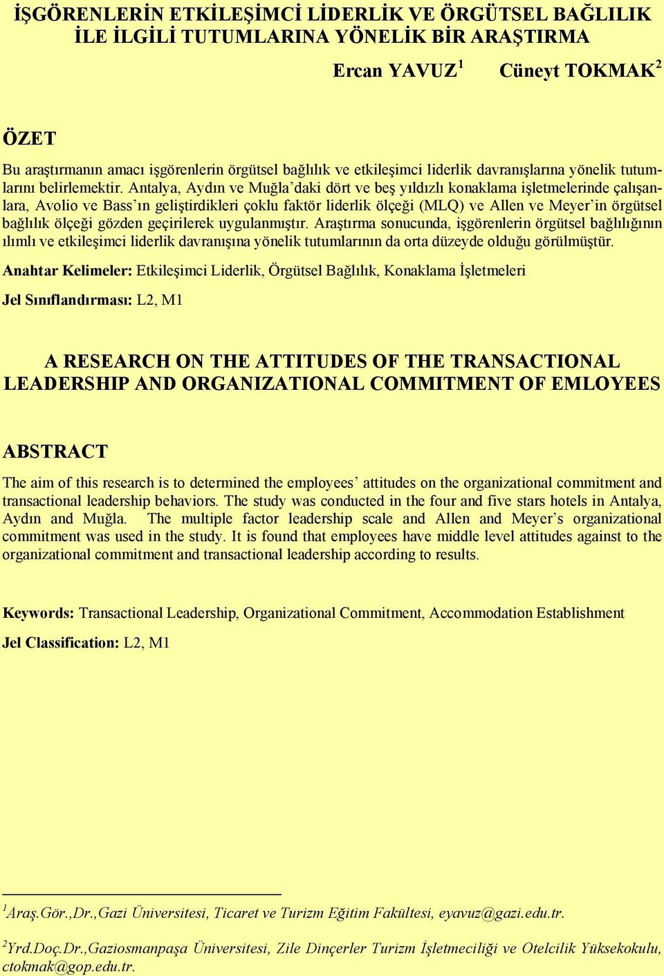 Antalya, Aydın ve Muğla daki dört ve beş yıldızlı konaklama işletmelerinde çalışanlara, Avolio ve Bass ın geliştirdikleri çoklu faktör liderlik ölçeği (MLQ) ve Allen ve Meyer in örgütsel bağlılık