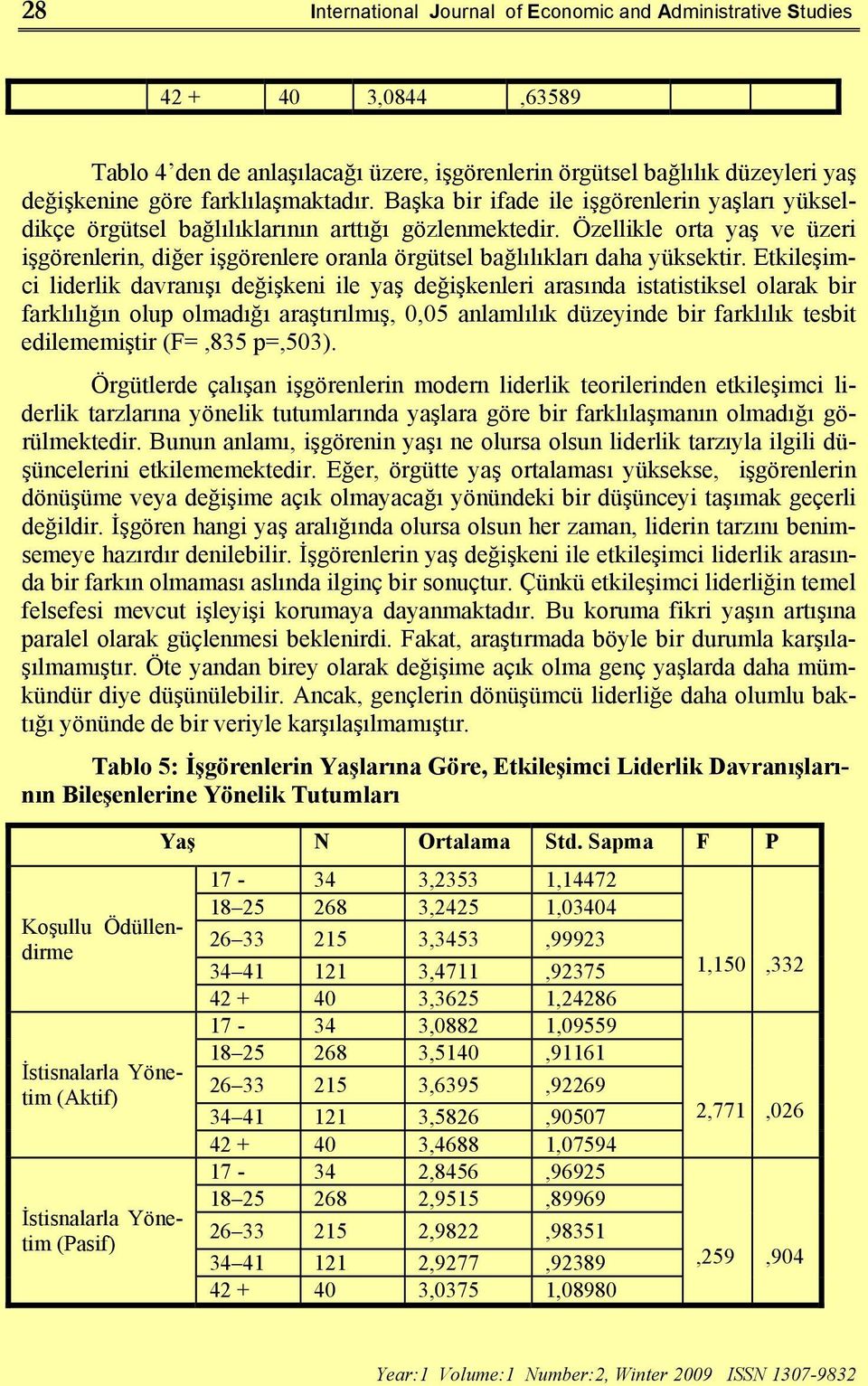 Özellikle orta yaş ve üzeri işgörenlerin, diğer işgörenlere oranla örgütsel bağlılıkları daha yüksektir.