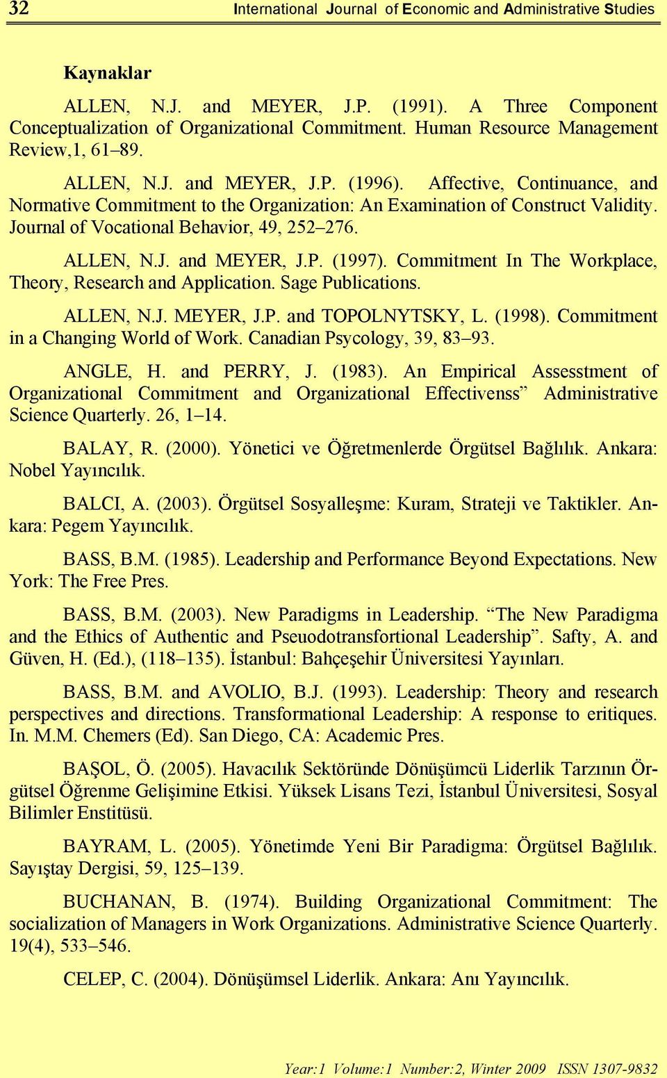 Journal of Vocational Behavior, 49, 252 276. ALLEN, N.J. and MEYER, J.P. (1997). Commitment In The Workplace, Theory, Research and Application. Sage Publications. ALLEN, N.J. MEYER, J.P. and TOPOLNYTSKY, L.