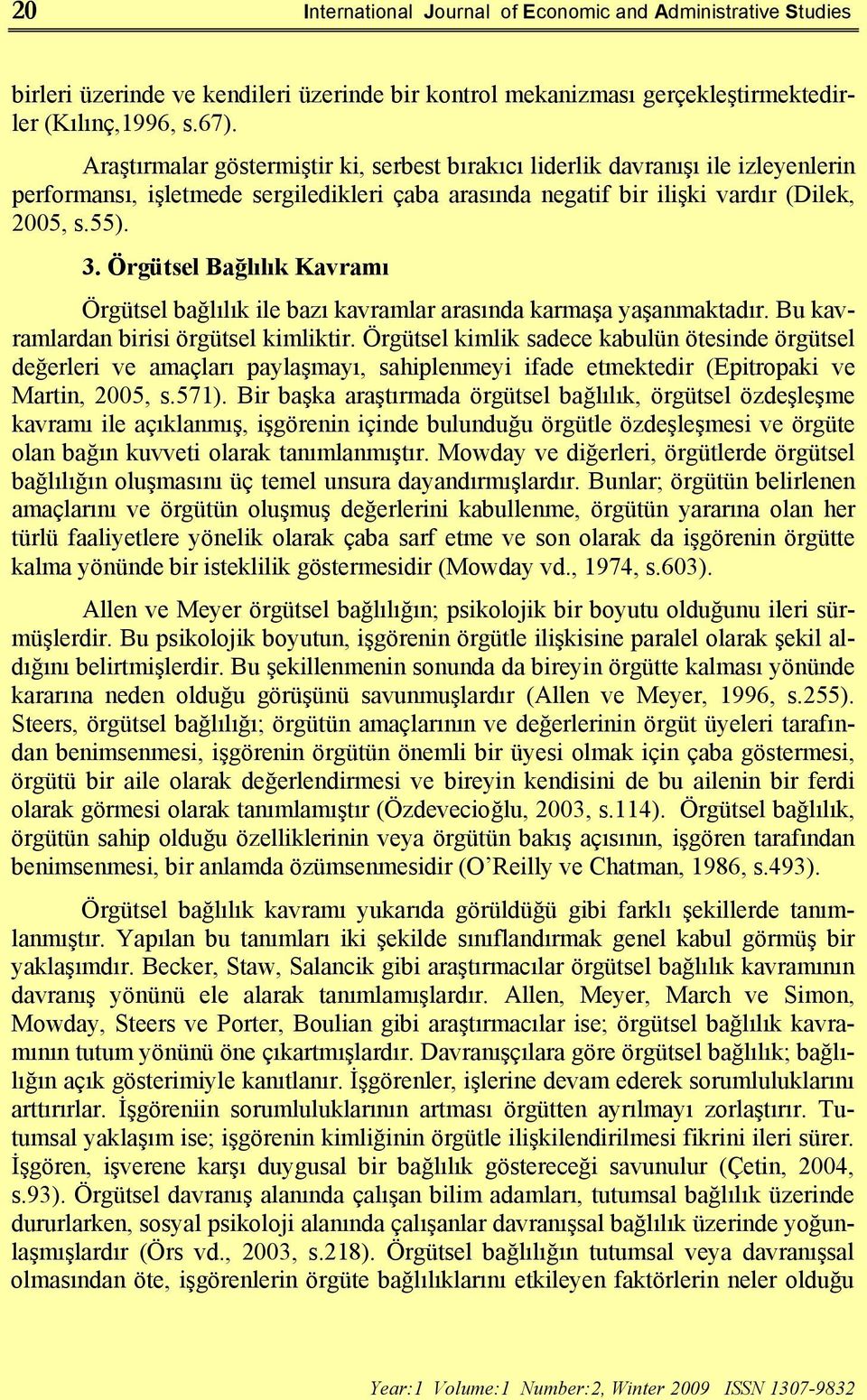 Örgütsel Bağlılık Kavramı Örgütsel bağlılık ile bazı kavramlar arasında karmaşa yaşanmaktadır. Bu kavramlardan birisi örgütsel kimliktir.