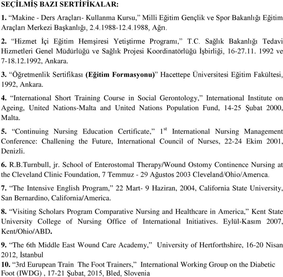 Öğretmenlik Sertifikası (Eğitim Formasyonu) Hacettepe Üniversitesi Eğitim Fakültesi, 1992, Ankara. 4.
