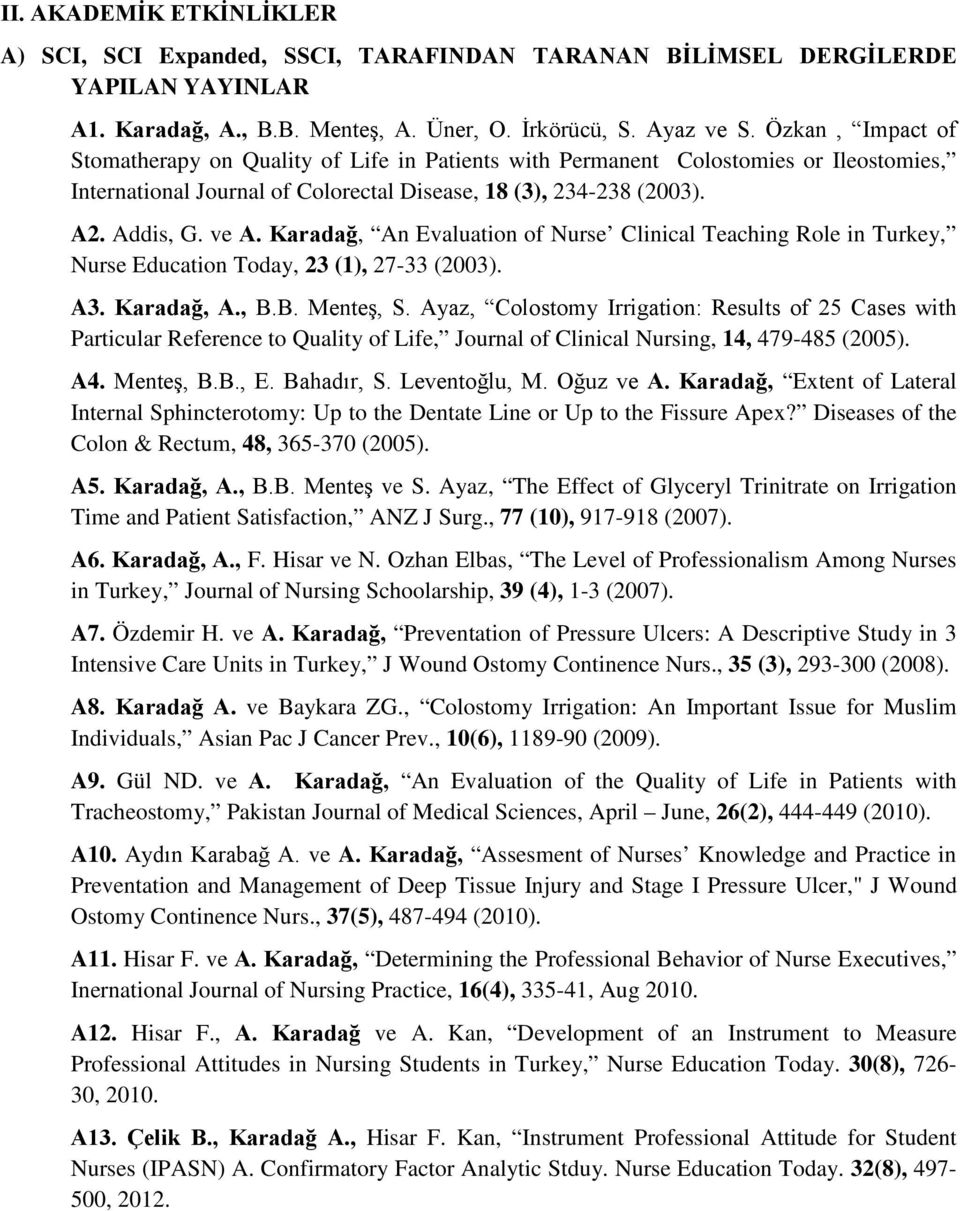 Karadağ, An Evaluation of Nurse Clinical Teaching Role in Turkey, Nurse Education Today, 23 (1), 27-33 (2003). A3. Karadağ, A., B.B. Menteş, S.