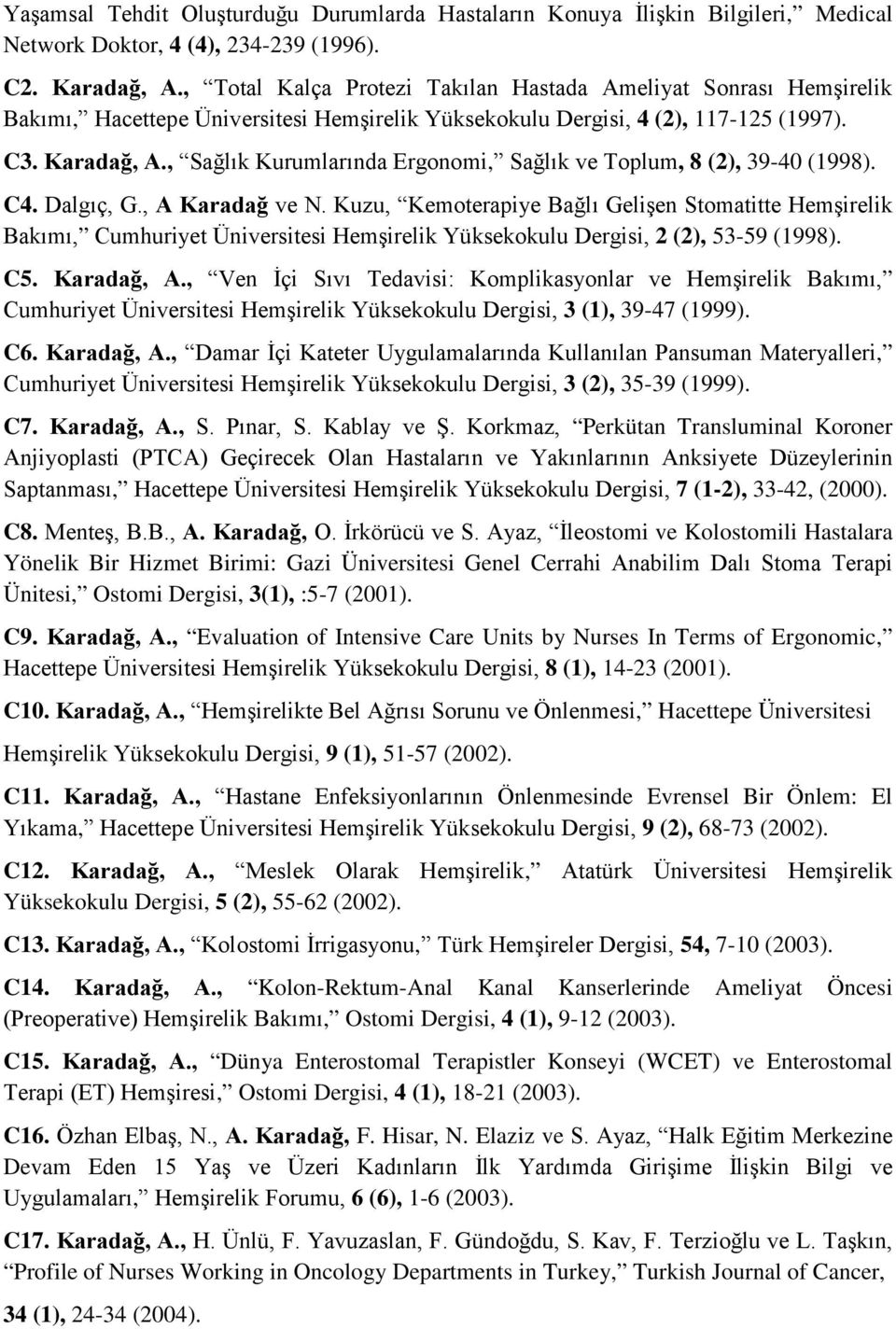 , Sağlık Kurumlarında Ergonomi, Sağlık ve Toplum, 8 (2), 39-40 (1998). C4. Dalgıç, G., A Karadağ ve N.