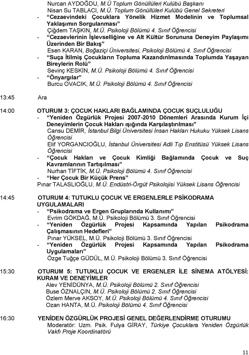 Sınıf Öğrencisi - Suça İtilmiş Çocukların Topluma Kazandırılmasında Toplumda Yaşayan Bireylerin Rolü Sevinç KESKİN, M.Ü. Psikoloji Bölümü 4.