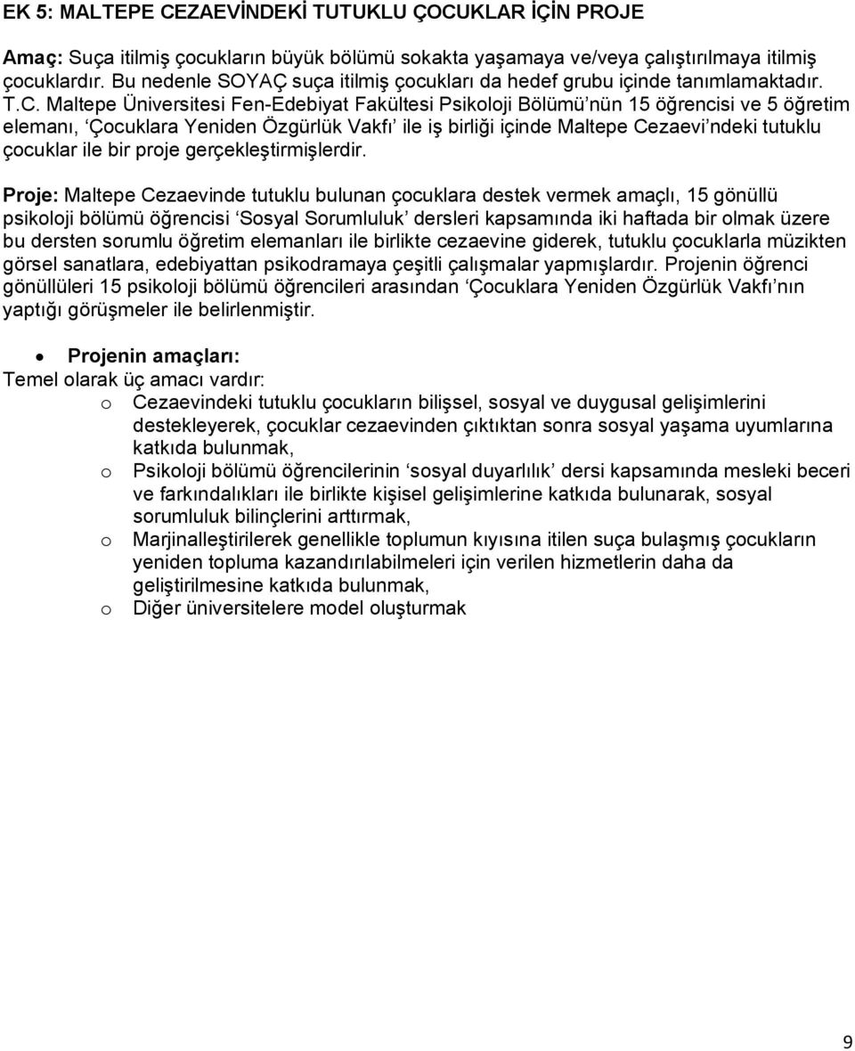 Maltepe Üniversitesi Fen-Edebiyat Fakültesi Psikoloji Bölümü nün 15 öğrencisi ve 5 öğretim elemanı, Çocuklara Yeniden Özgürlük Vakfı ile iş birliği içinde Maltepe Cezaevi ndeki tutuklu çocuklar ile