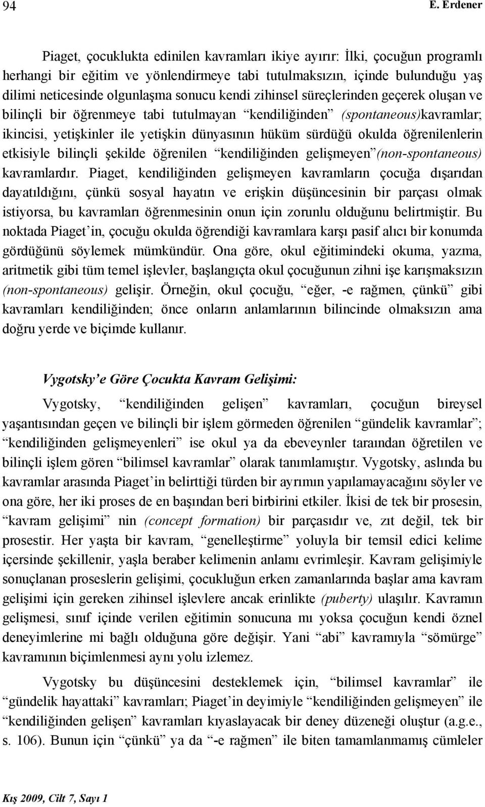 öğrenilenlerin etkisiyle bilinçli şekilde öğrenilen kendiliğinden gelişmeyen (non-spontaneous) kavramlardır.