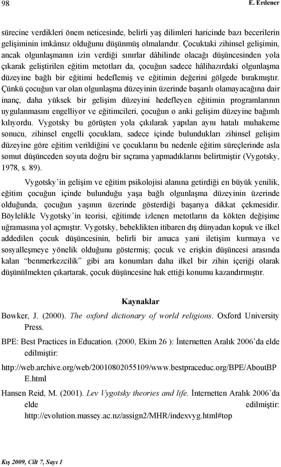 bağlı bir eğitimi hedeflemiş ve eğitimin değerini gölgede bırakmıştır.