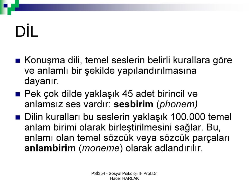 Pek çok dilde yaklaşık 45 adet birincil ve anlamsız ses vardır: sesbirim (phonem) Dilin