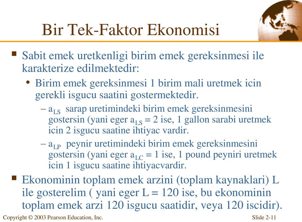 a LS sarap uretimindeki birim emek gereksinmesini gostersin (yani eger a LS = 2 ise, 1 gallon sarabi uretmek icin 2 isgucu saatine ihtiyac vardir.