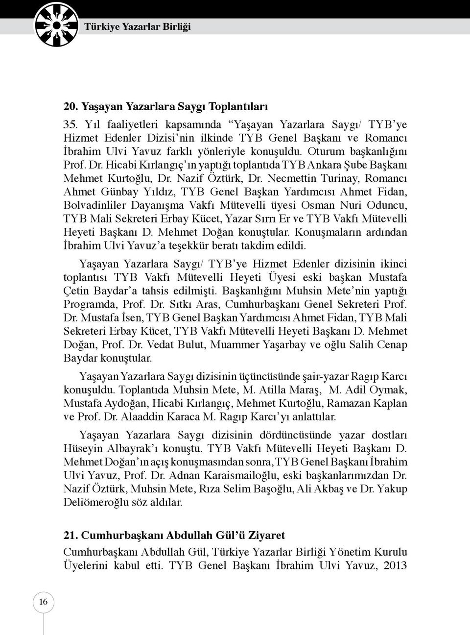 Hicabi Kırlangıç ın yaptığı toplantıda TYB Ankara Şube Başkanı Mehmet Kurtoğlu, Dr. Nazif Öztürk, Dr.