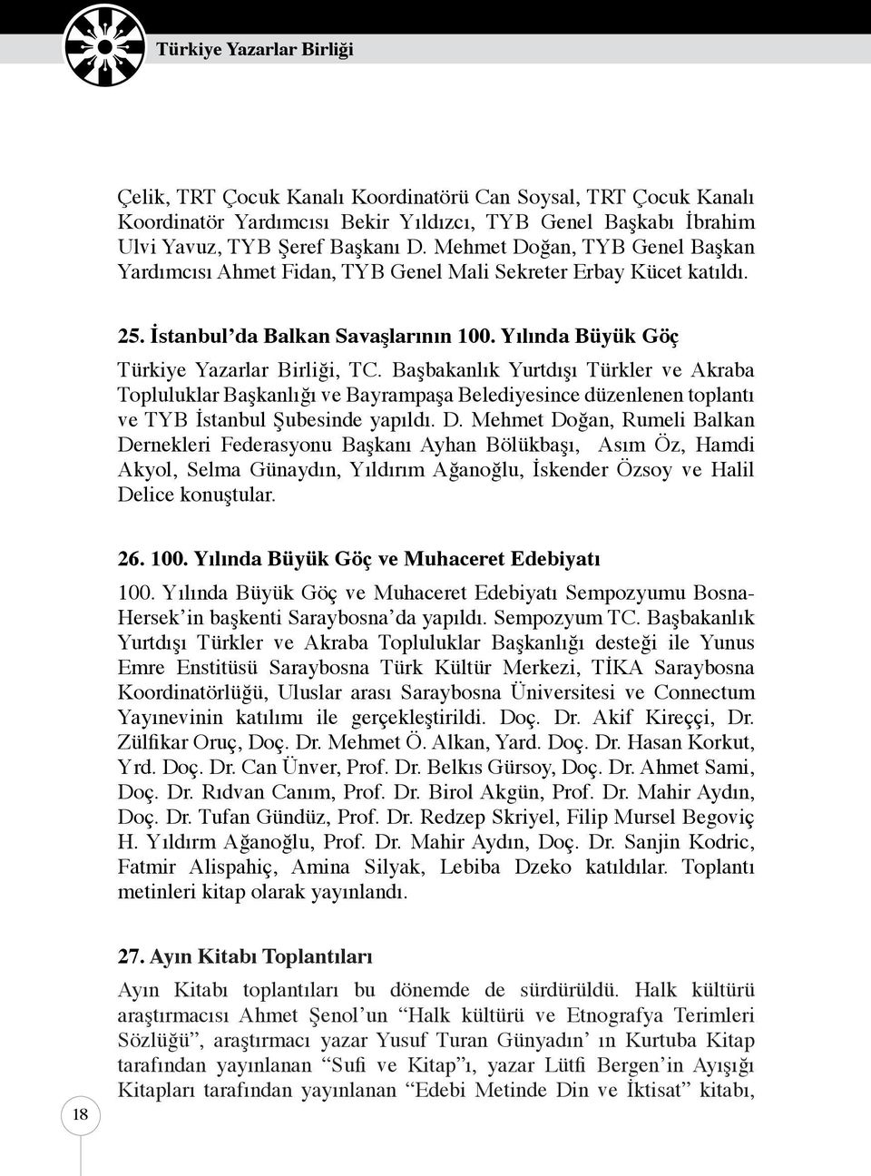 Başbakanlık Yurtdışı Türkler ve Akraba Topluluklar Başkanlığı ve Bayrampaşa Belediyesince düzenlenen toplantı ve TYB İstanbul Şubesinde yapıldı. D.