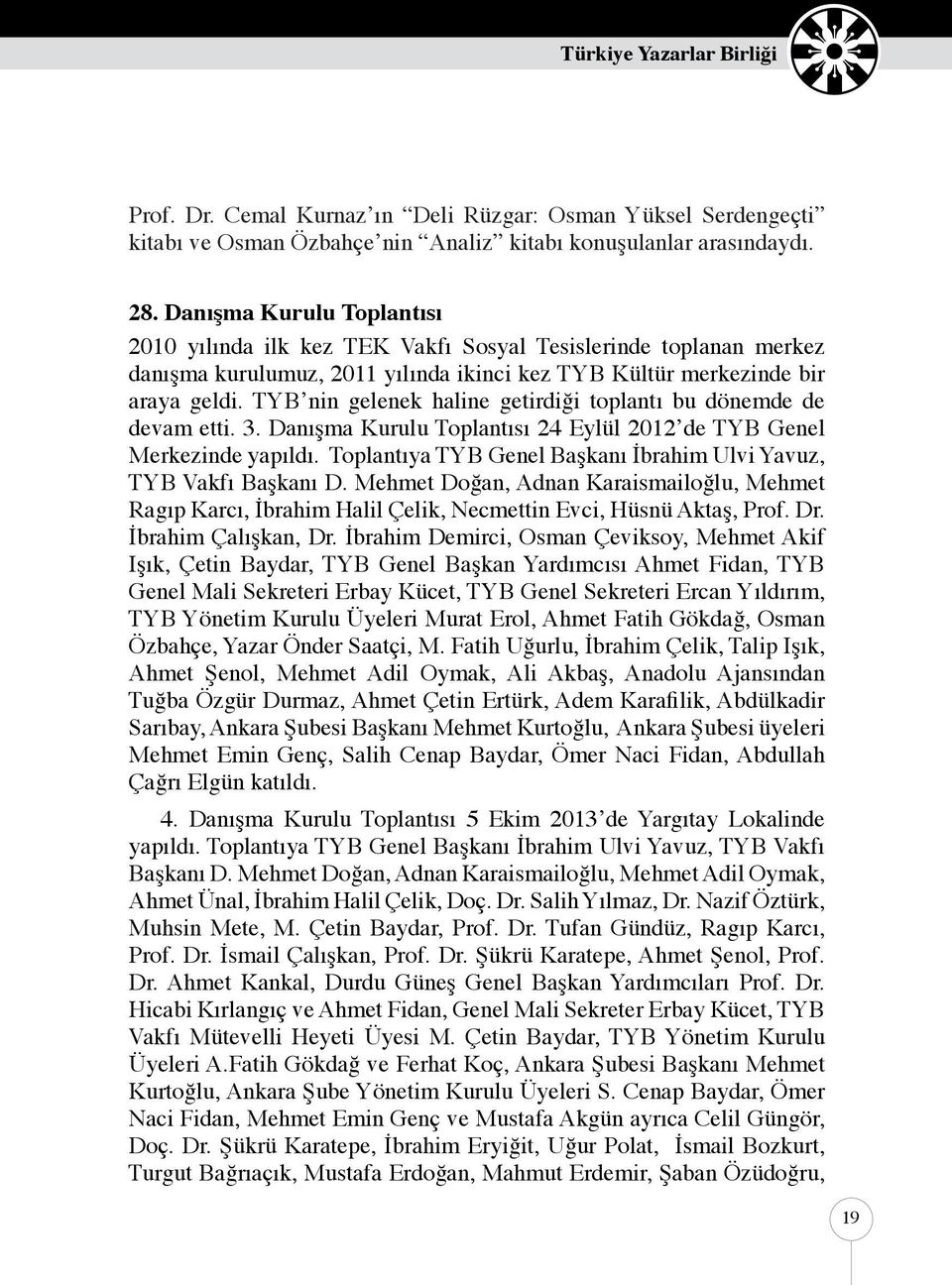 TYB nin gelenek haline getirdiği toplantı bu dönemde de devam etti. 3. Danışma Kurulu Toplantısı 24 Eylül 2012 de TYB Genel Merkezinde yapıldı.