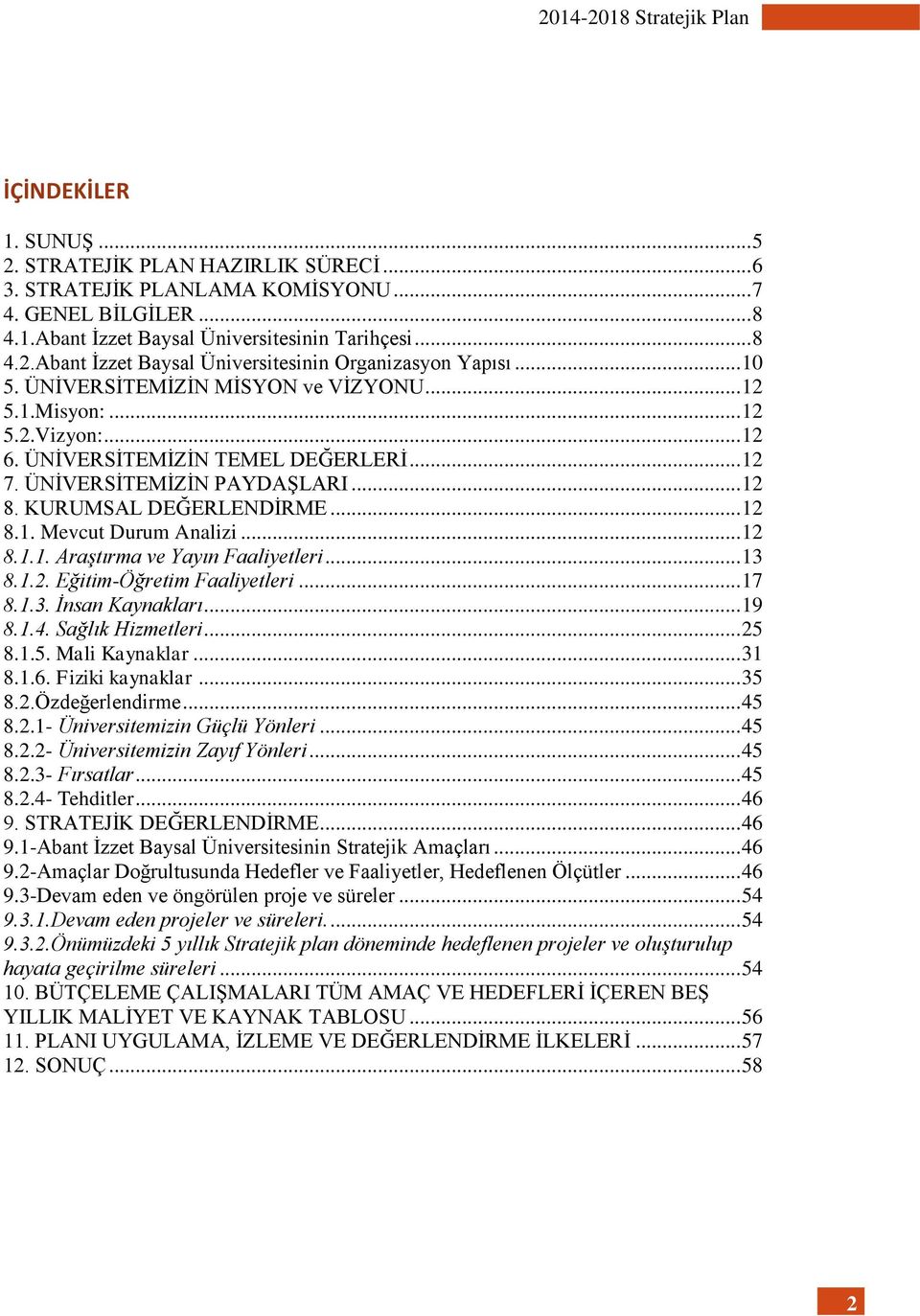 .. 12 8.1.1. Araştırma ve Yayın Faaliyetleri... 13 8.1.2. Eğitim-Öğretim Faaliyetleri... 17 8.1.3. İnsan Kaynakları... 19 8.1.4. Sağlık Hizmetleri... 25 8.1.5. Mali Kaynaklar... 31 8.1.6.